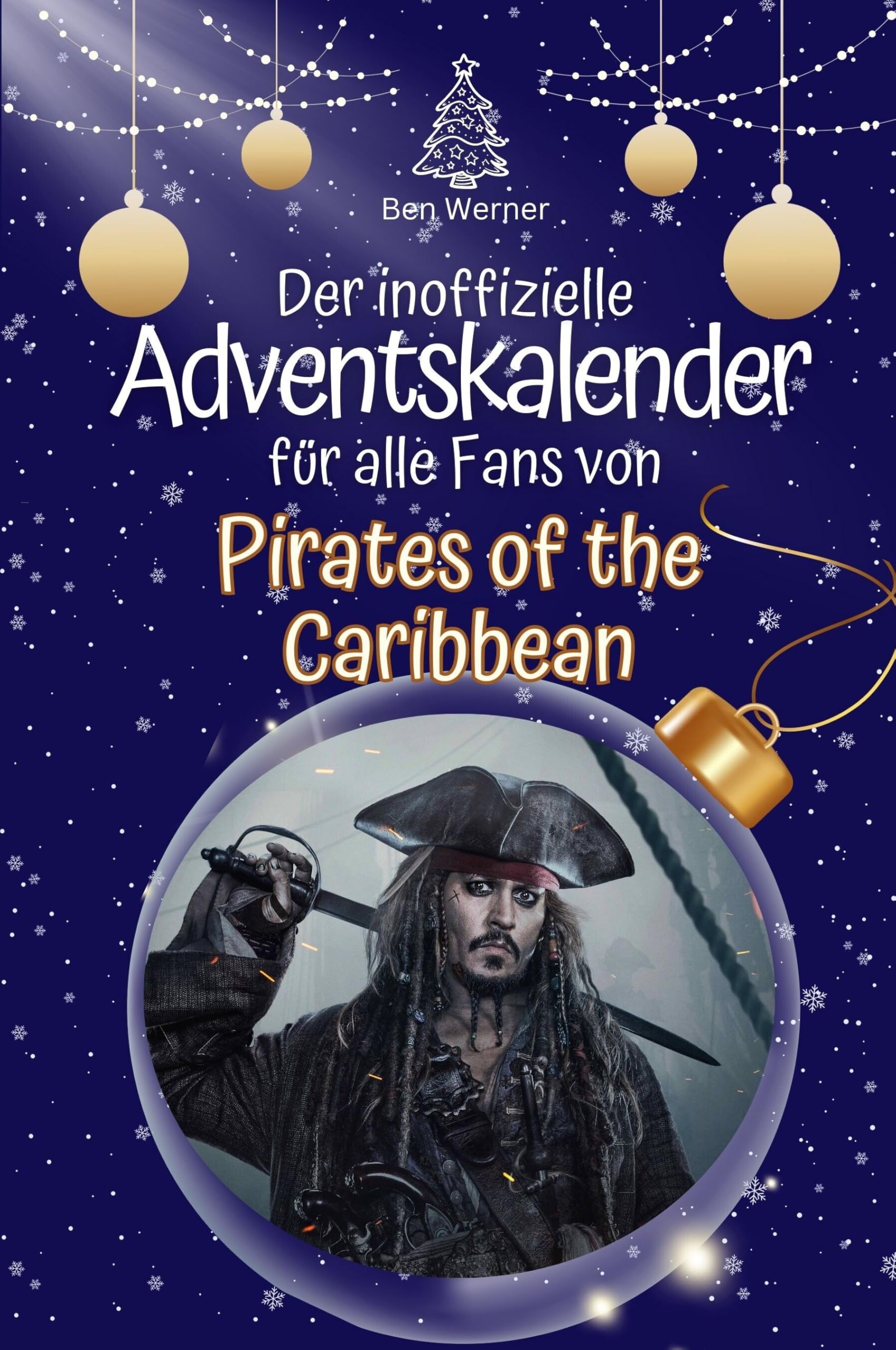 Der inoffizielle Adventskalender für alle Fans von Pirates of the Caribbean - Hochwertige Hardcover-Ausgabe - das perfekte Geschenk 2024 Film, Art & Culture