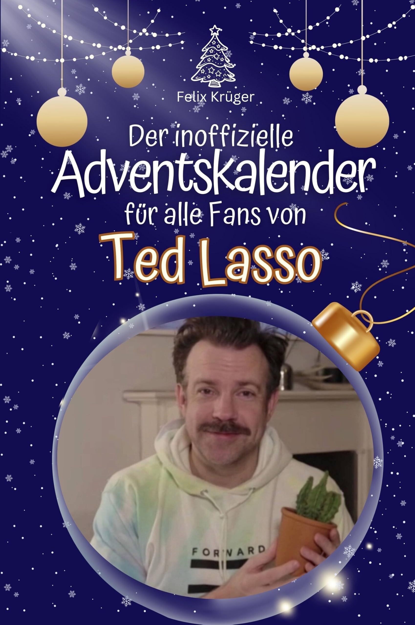 Der inoffizielle Adventskalender für alle Fans von Ted Lasso - Hochwertige Hardcover-Ausgabe - das perfekte Geschenk 2024 Film, Art & Culture