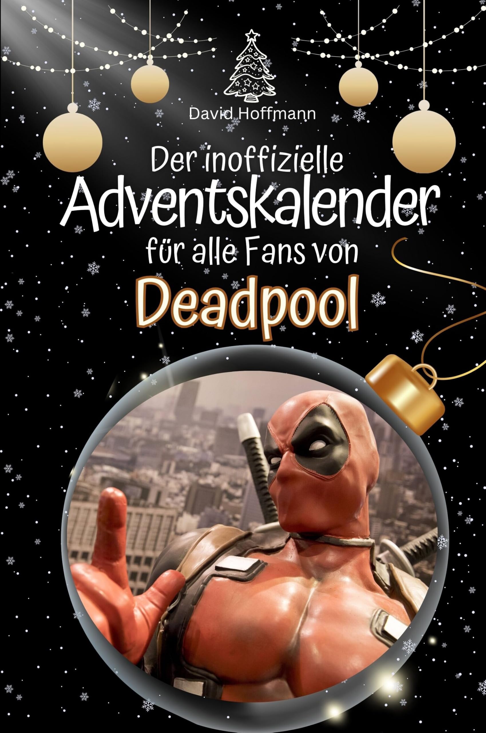 Der inoffizielle Adventskalender für alle Fans von Deadpool - Hochwertige Hardcover-Ausgabe - das perfekte Geschenk 2024 Film, Art & Culture