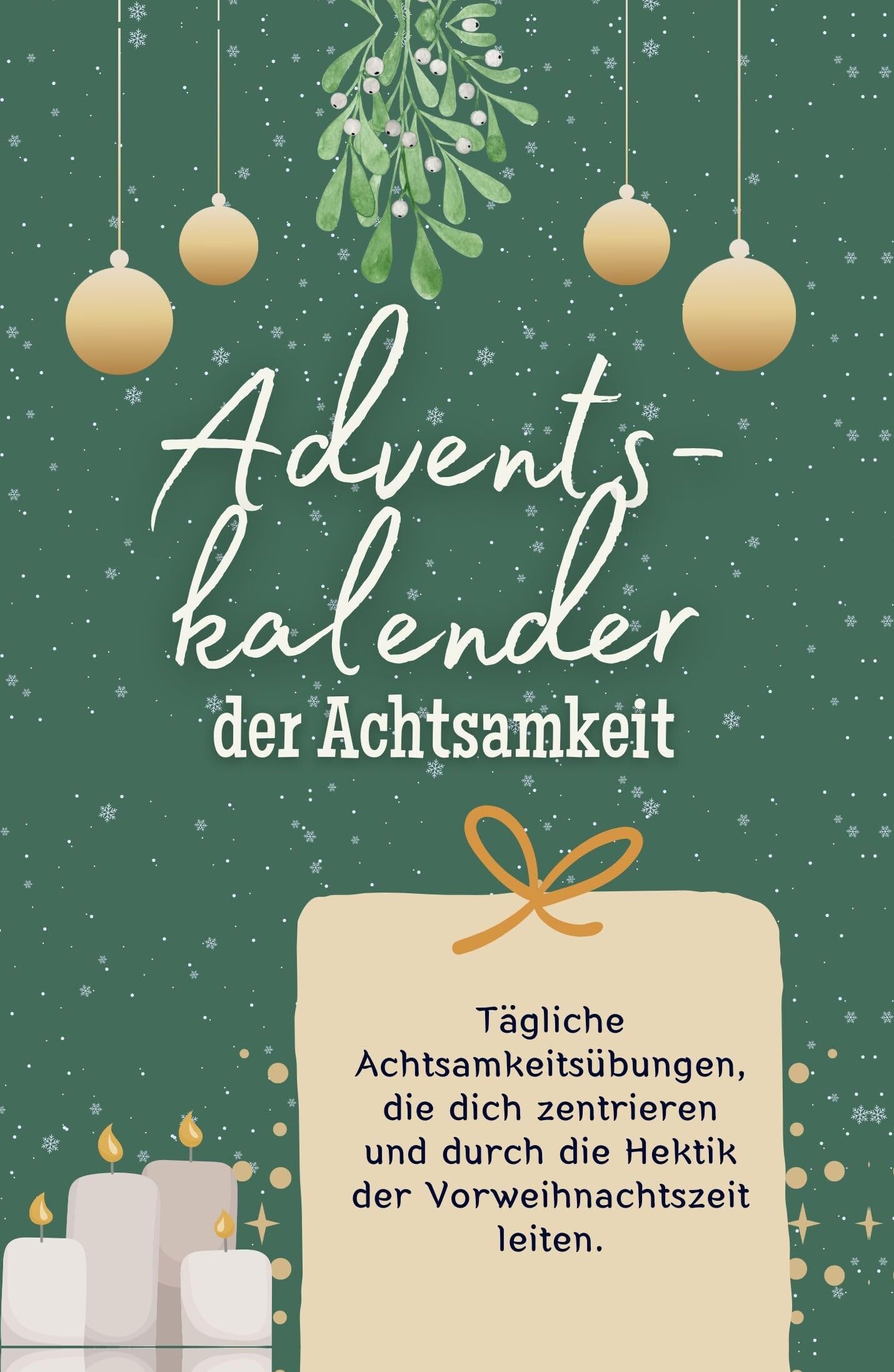 Adventskalender der Achtsamkeit - Hochwertige Hardcover-Ausgabe - das perfekte Geschenk 2024: Tägliche Achtsamkeitsübungen, die dich zentrieren und durch die Hektik der Vorweihnachtszeit leiten Lifestyle
