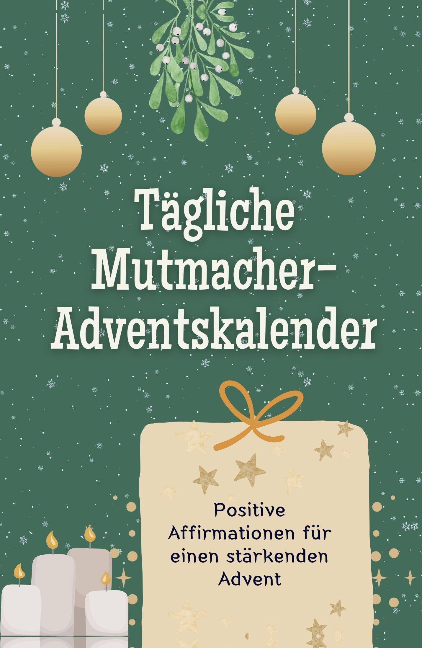Tägliche Mutmacher-Adventskalender - Hochwertige Hardcover-Ausgabe - das perfekte Geschenk 2024: Positive Affirmationen für einen stärkenden Advent Lifestyle