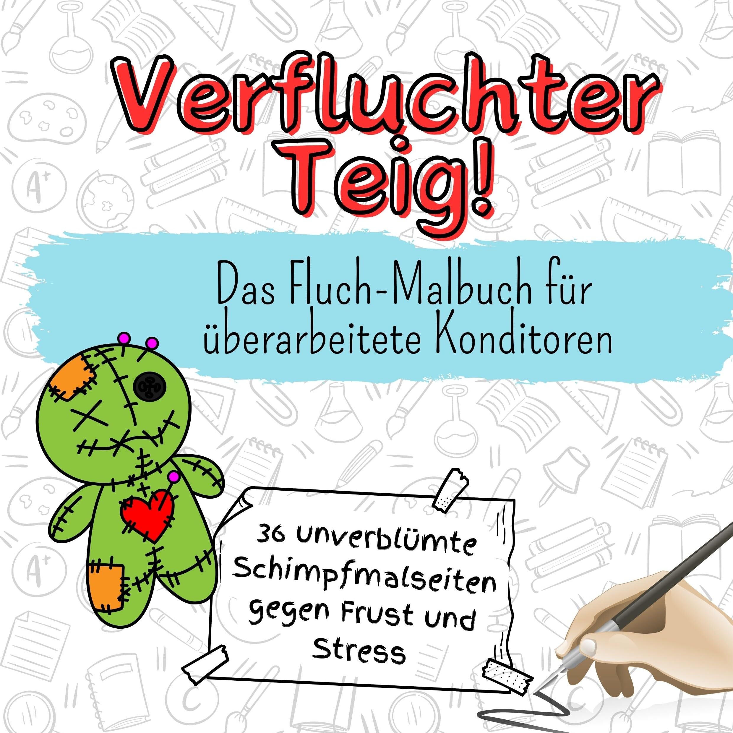 Verfluchter Teig! - 36 unverblümte Schimpfmalseiten gegen Frust und Stress: Das Fluch-Malbuch für überarbeitete Konditoren Lifestyle