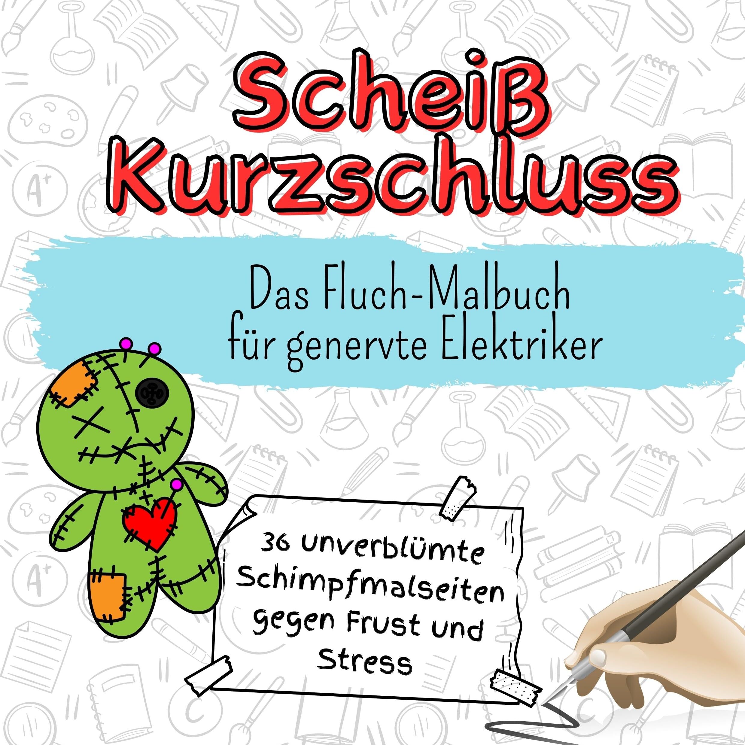 Scheiß Kurzschluss - 36 unverblümte Schimpfmalseiten gegen Frust und Stress: Das Fluch-Malbuch für genervte Elektriker Lifestyle