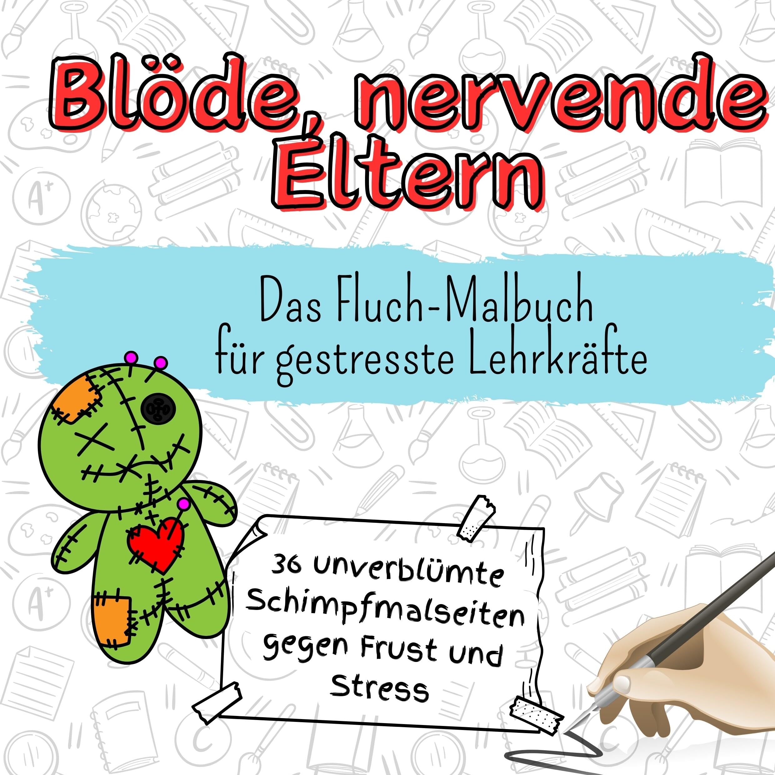 Blöde, nervende Eltern - 36 unverblümte Schimpfmalseiten gegen Frust und Stress: Das Fluch-Malbuch für gestresste Lehrkräfte Lifestyle