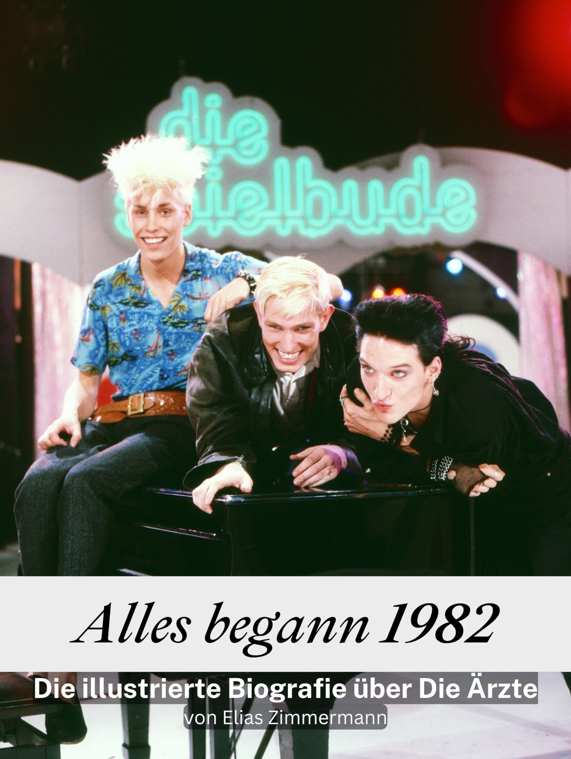 Alles begann 1982 - Komplett in Farbe: Die illustrierte Biografie über Die Ärzte Art & Literature