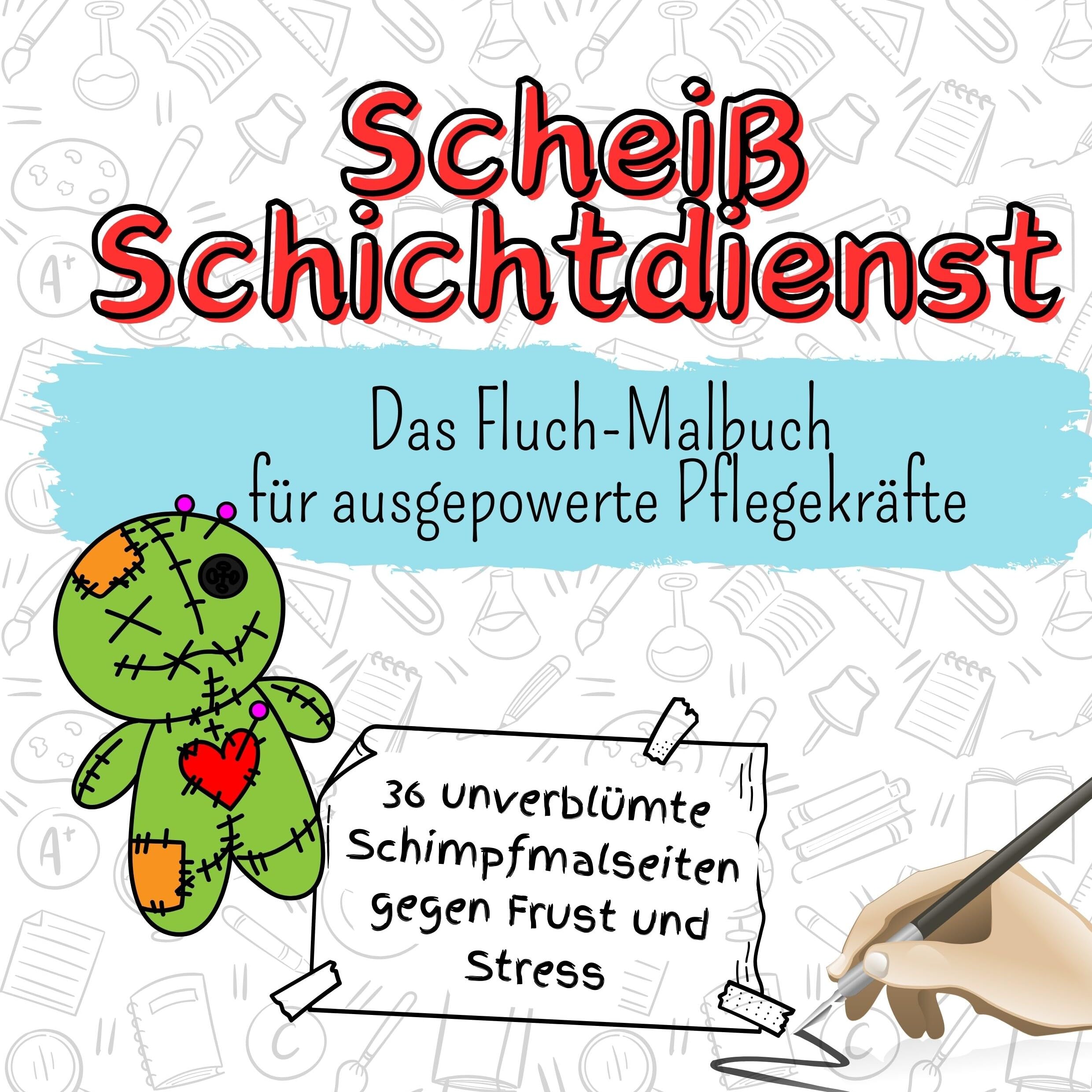 Scheiß Schichtdienst - 36 unverblümte Schimpfmalseiten gegen Frust und Stress: Das Fluch-Malbuch für ausgepowerte Pflegekräfte Lifestyle