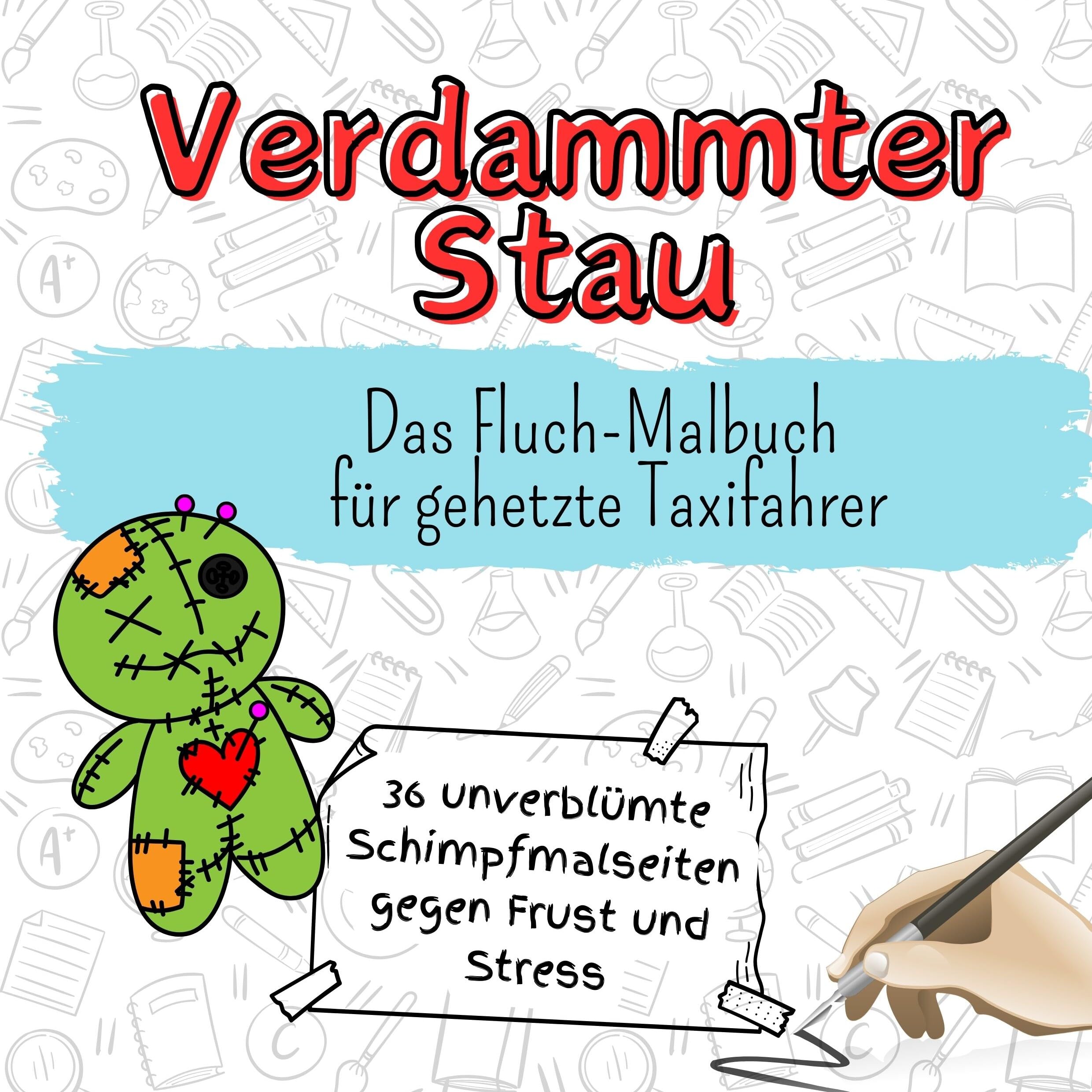 Verdammter Stau - 36 unverblümte Schimpfmalseiten gegen Frust und Stress: Das Fluch-Malbuch für gehetzte Taxifahrer Lifestyle