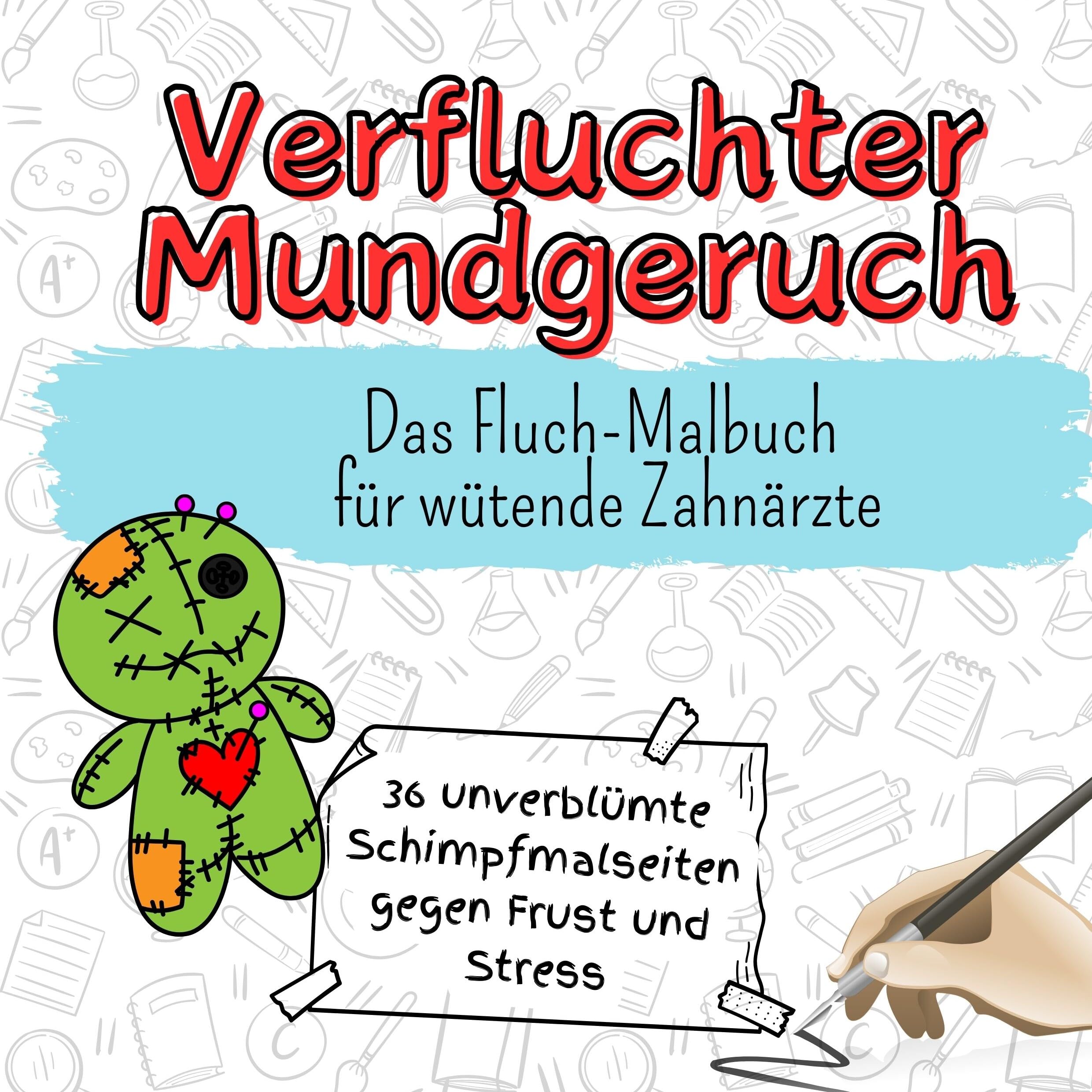 Verfluchter Mundgeruch - 36 unverblümte Schimpfmalseiten gegen Frust und Stress: Das Fluch-Malbuch für wütende Zahnärzte Lifestyle