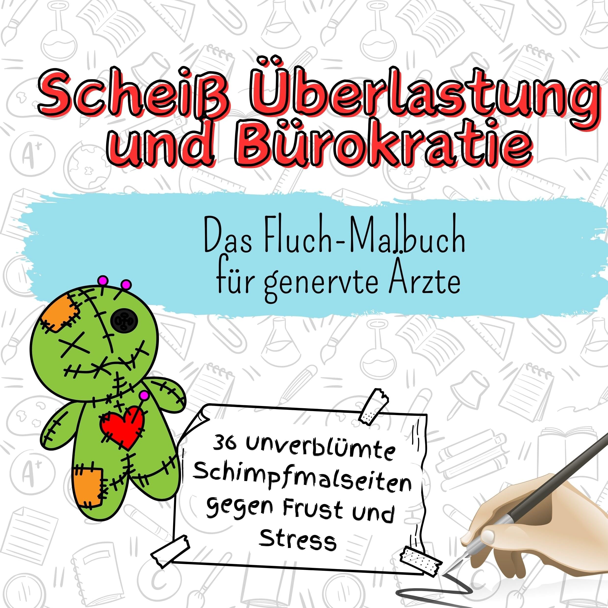Scheiß Überlastung und Bürokratie - 36 unverblümte Schimpfmalseiten gegen Frust und Stress: Das Fluch-Malbuch für genervte Ärzte Lifestyle