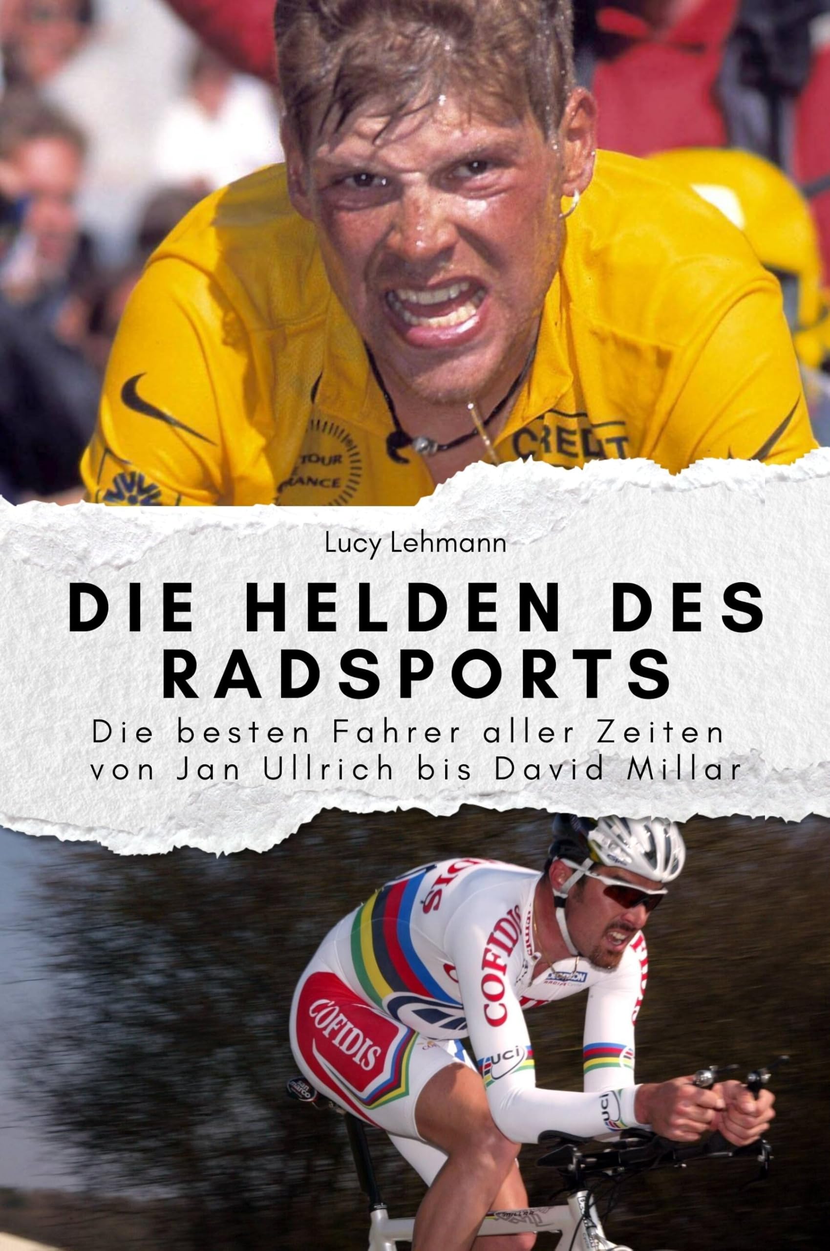 Die Helden des Radsports - Das perfekte Geschenk für Männer und Frauen zu Weihnachten und Geburtstag: Die besten Fahrer aller Zeiten von Jan Ullrich bis David Millar Sports Books