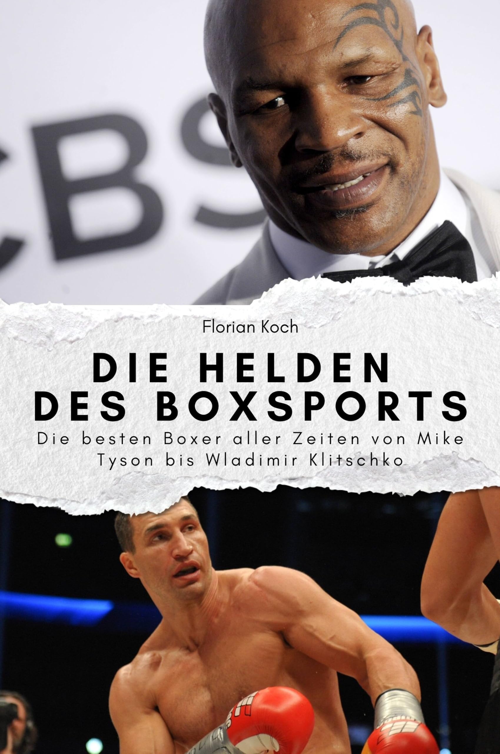 Die Helden des Boxsports - Das perfekte Geschenk für Männer und Frauen zu Weihnachten und Geburtstag: Die besten Boxer aller Zeiten von Mike Tyson bis Wladimir Klitschko Sports Books