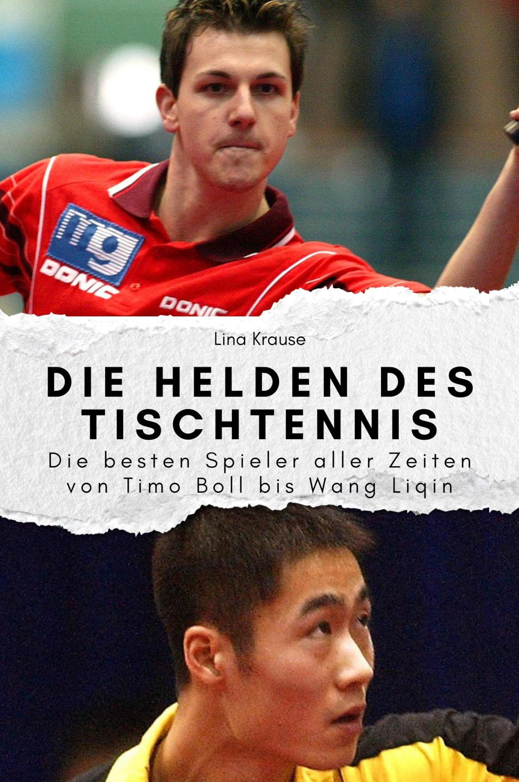 Die Helden des Tischtennis - Das perfekte Geschenk für Männer und Frauen zu Weihnachten und Geburtstag: Die besten Spieler aller Zeiten von Timo Boll bis Wang Liqin Sports Books