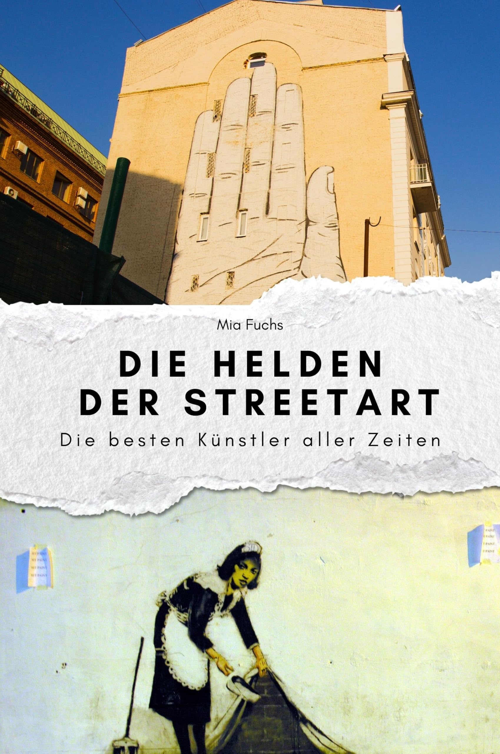 Die Helden der Streetart - Das perfekte Geschenk für Männer und Frauen zu Weihnachten und Geburtstag: Die besten Künstler aller Zeiten Art & Literature Books