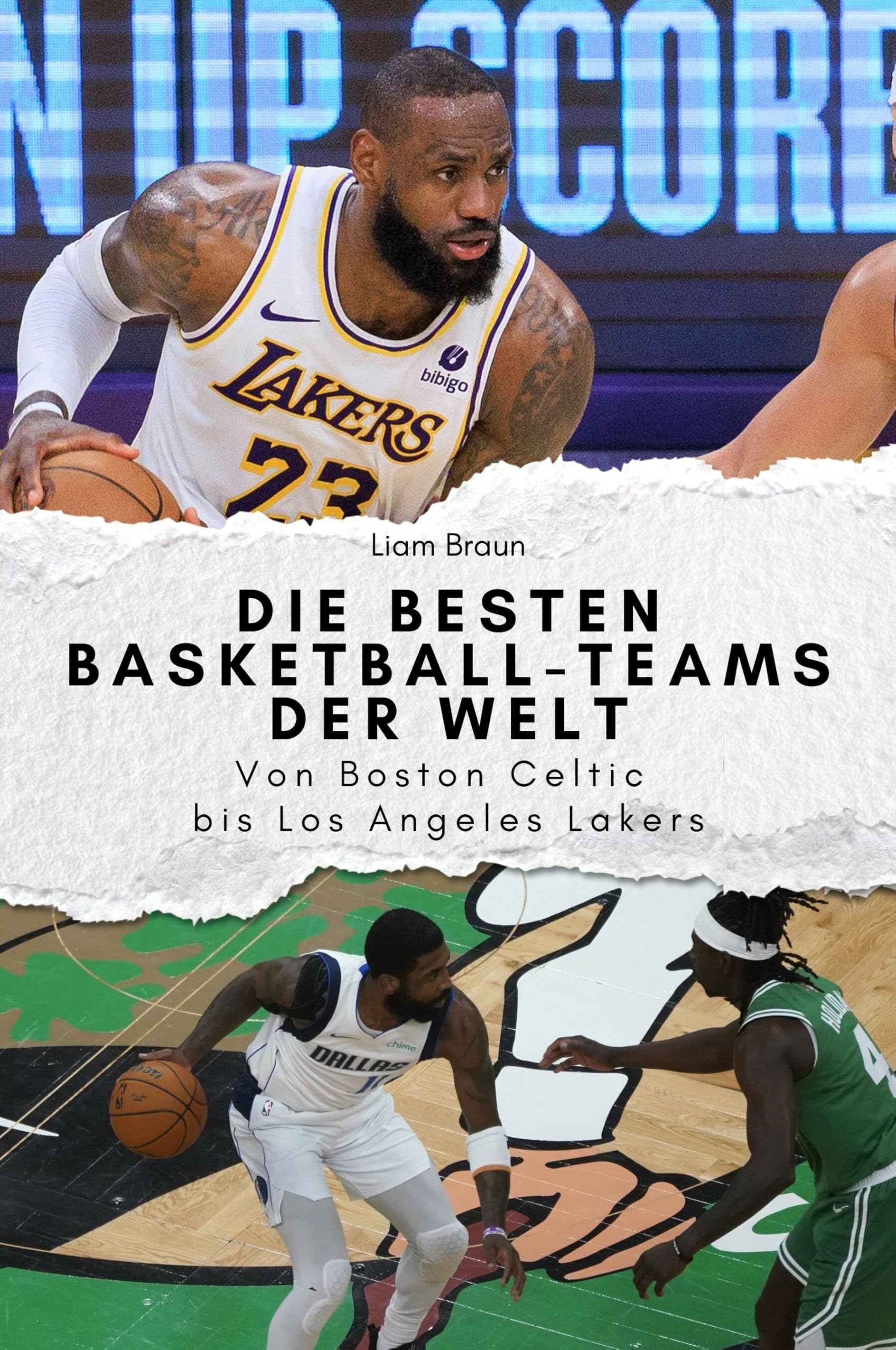 Die besten Basketball-Teams der Welt - Das perfekte Geschenk für Männer und Frauen zu Weihnachten und Geburtstag: Von Boston Celtic bis Los Angeles Lakers Sports Books