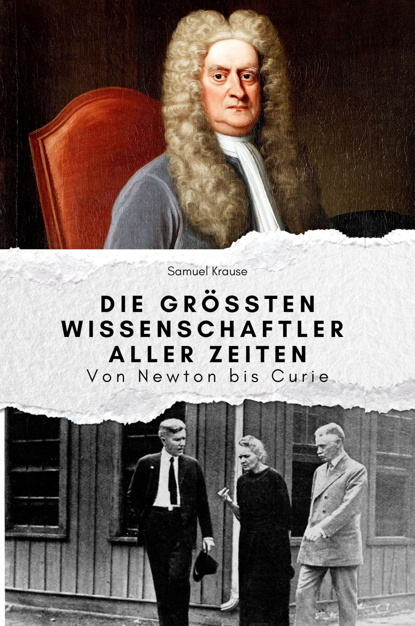 Die größten Wissenschaftler aller Zeiten - Das perfekte Geschenk für Männer und Frauen zu Weihnachten und Geburtstag: Von Newton bis Curie Science Books