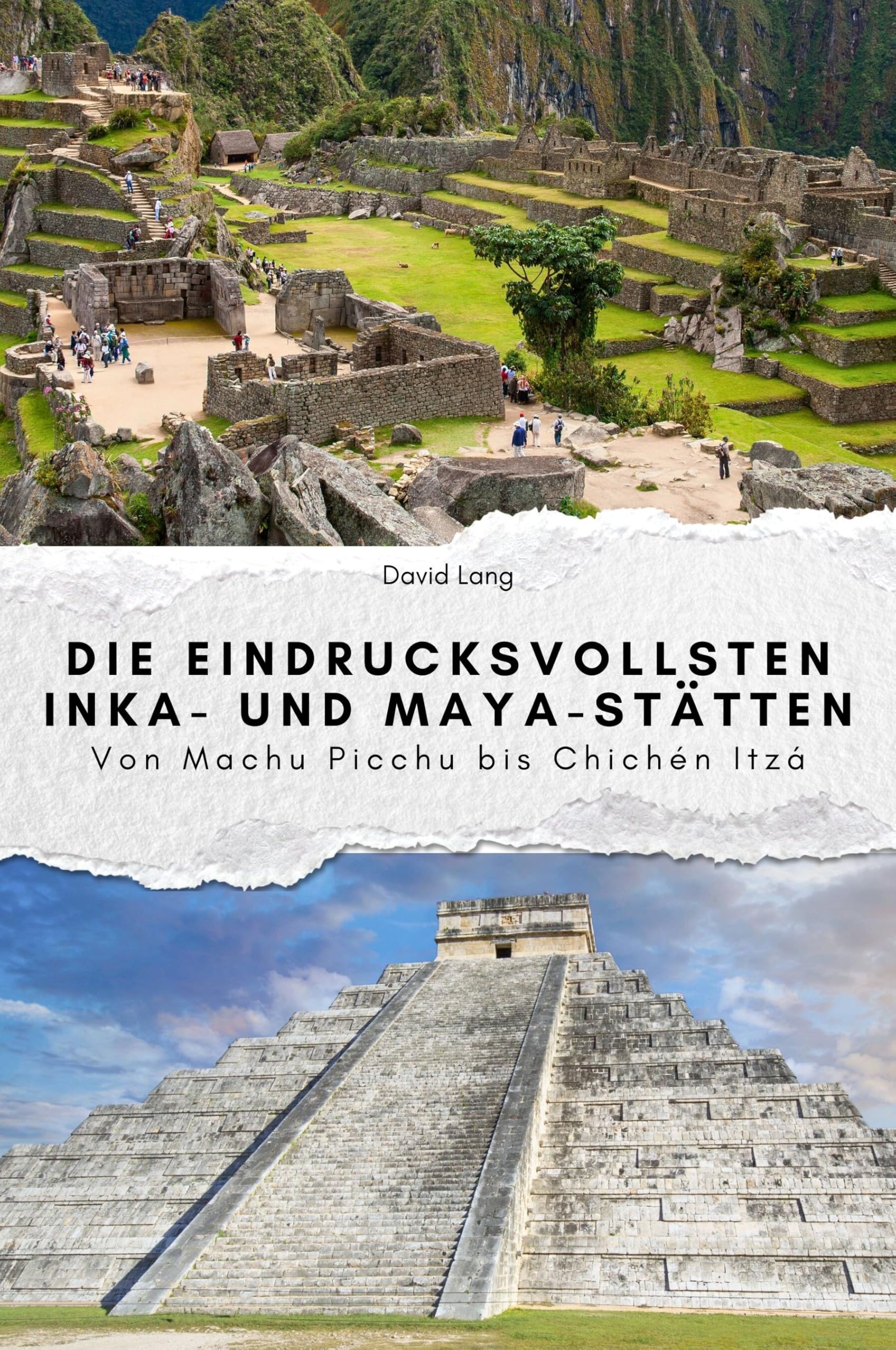 Die eindrucksvollsten Inka- und Maya-Stätten - Das perfekte Geschenk für Männer und Frauen zu Weihnachten und Geburtstag: Von Machu Picchu bis Chichen Itza Memories