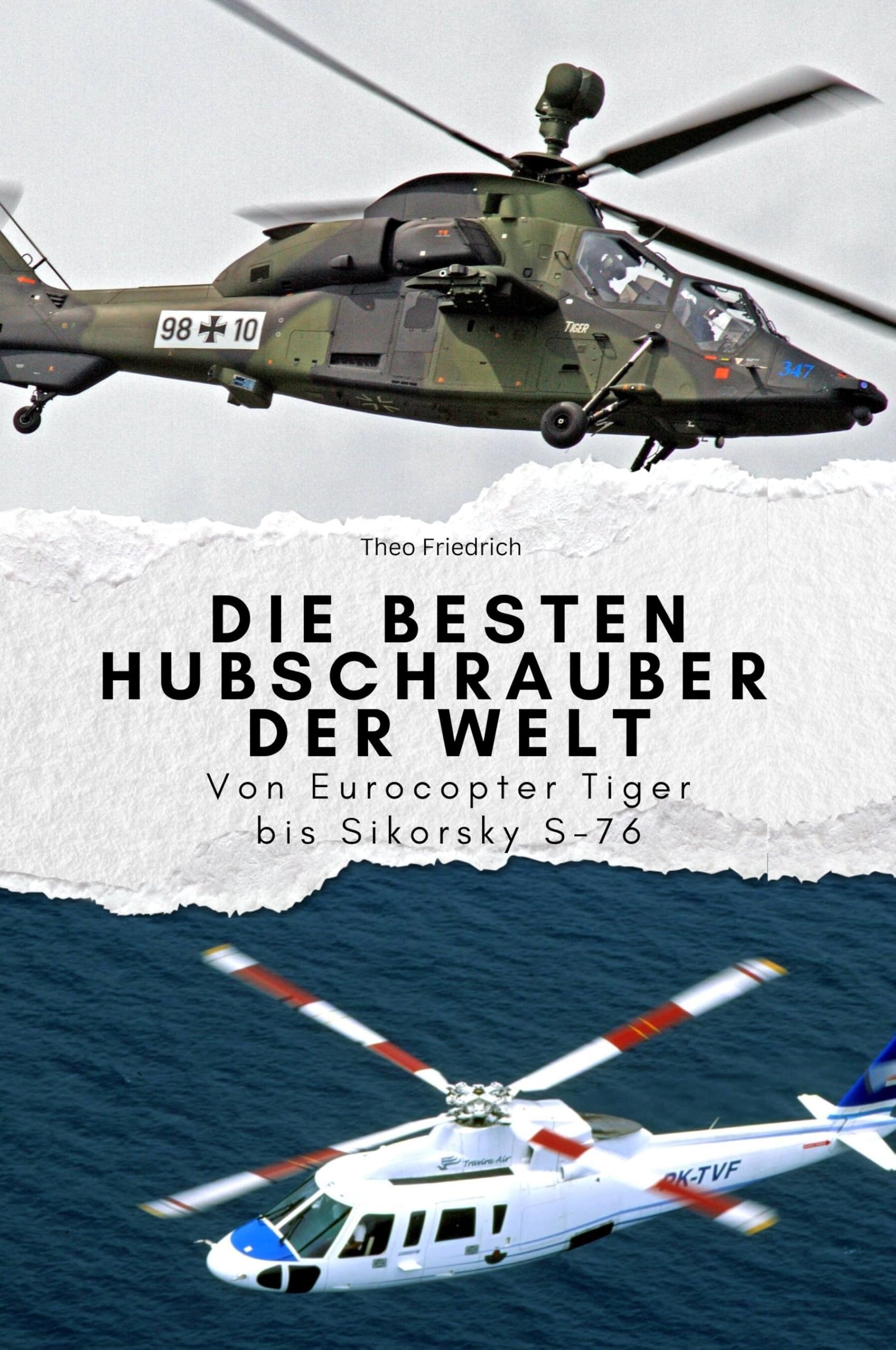 Die besten Hubschrauber der Welt - Das perfekte Geschenk für Männer und Frauen zu Weihnachten und Geburtstag: Von Eurocopter Tiger bis Sikorsky S-76 Memories