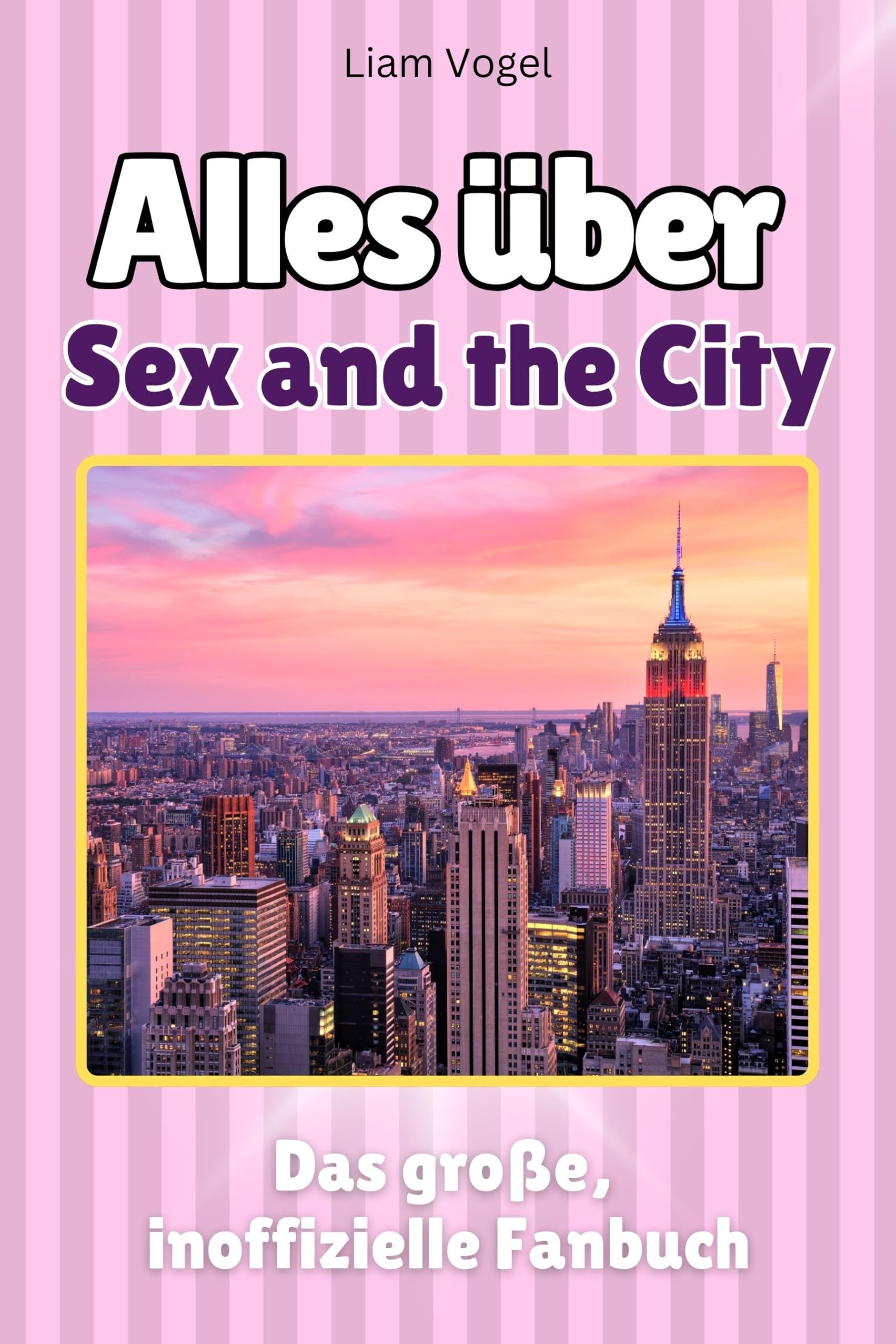 Alles über Sex and the City - Hochwertige Hardcover-Ausgabe - das perfekte Geschenk: Das große, inoffizielle Fanbuch Memories