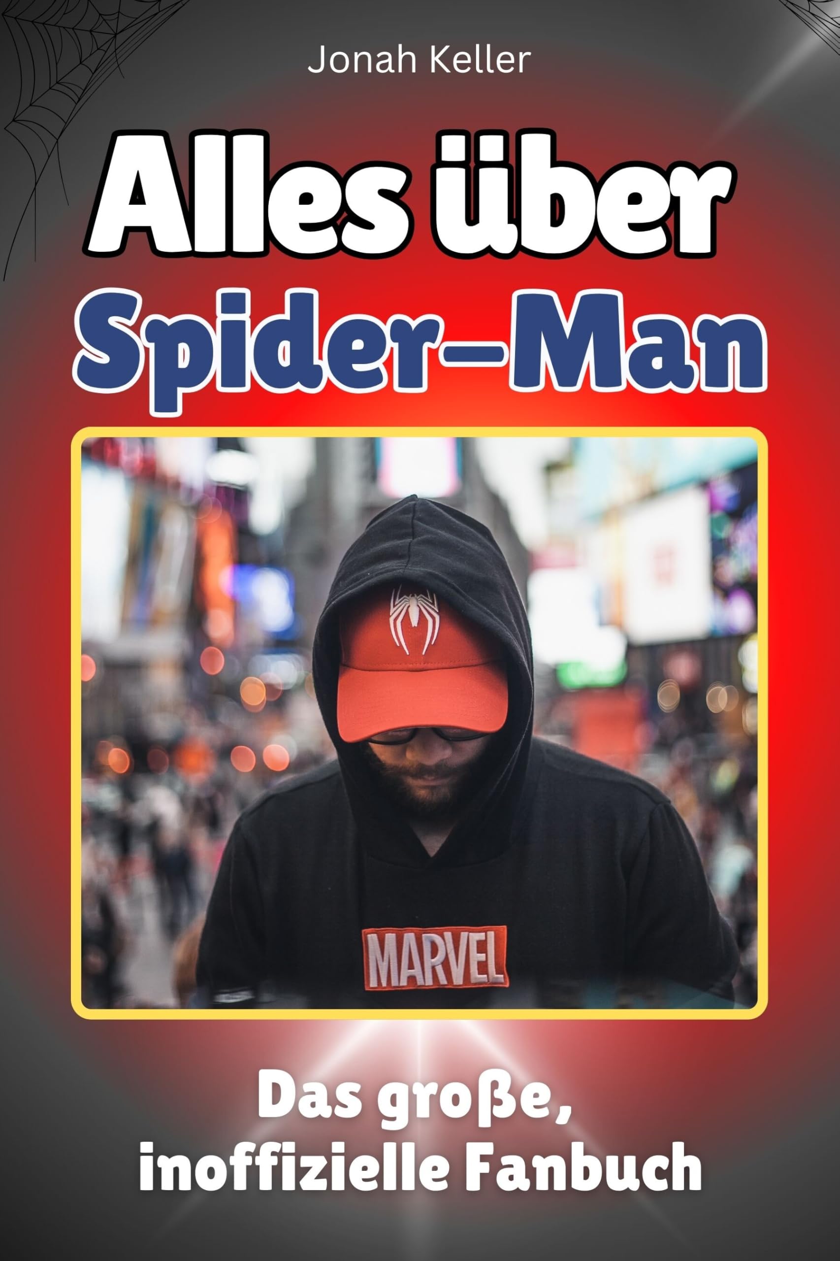 Alles über Spider-Man - Hochwertige Hardcover-Ausgabe - das perfekte Geschenk: Das große, inoffizielle Fanbuch Memories