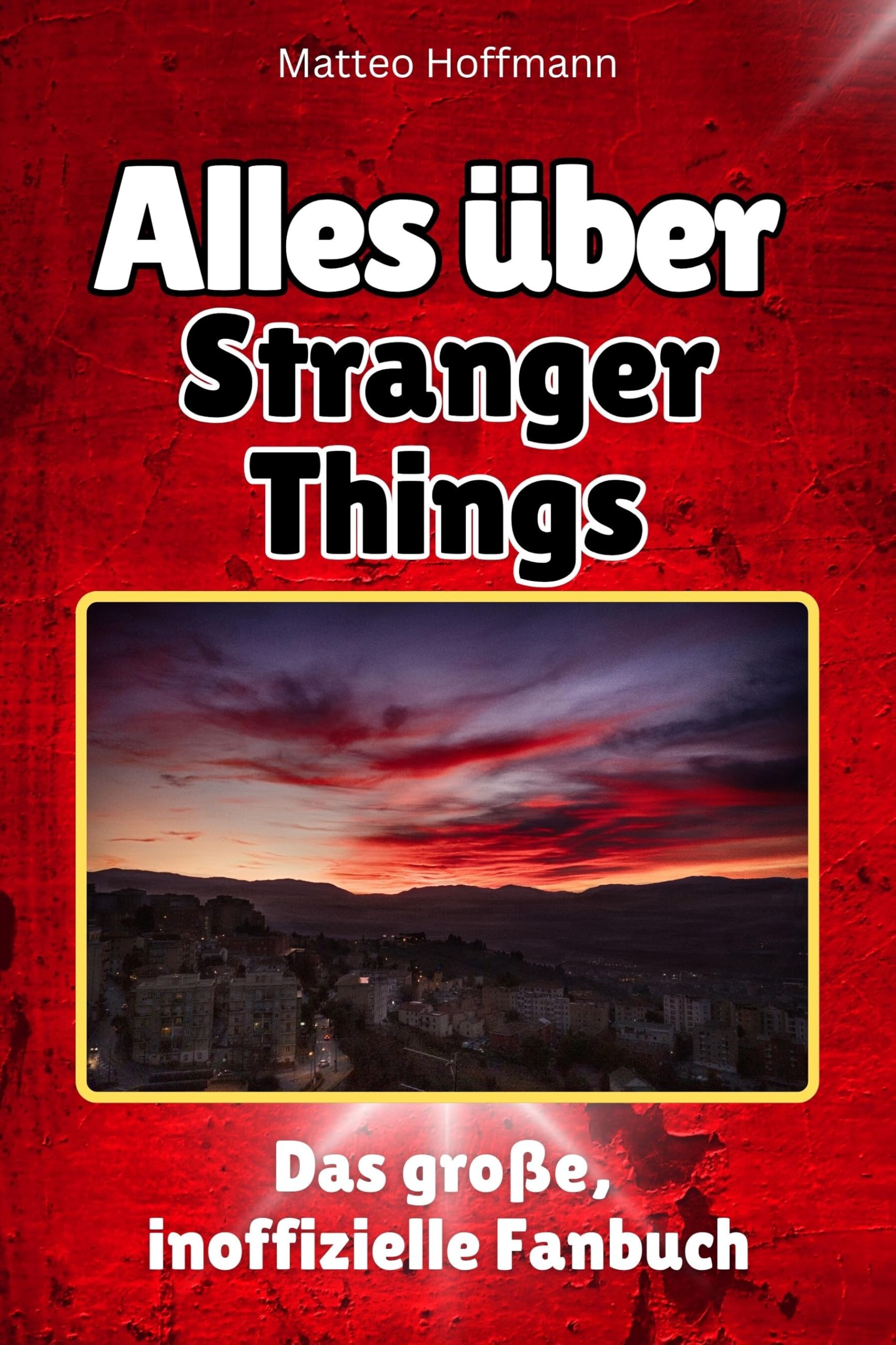 Alles über Stranger Things - Hochwertige Hardcover-Ausgabe - das perfekte Geschenk: Das große, inoffizielle Fanbuch Memories