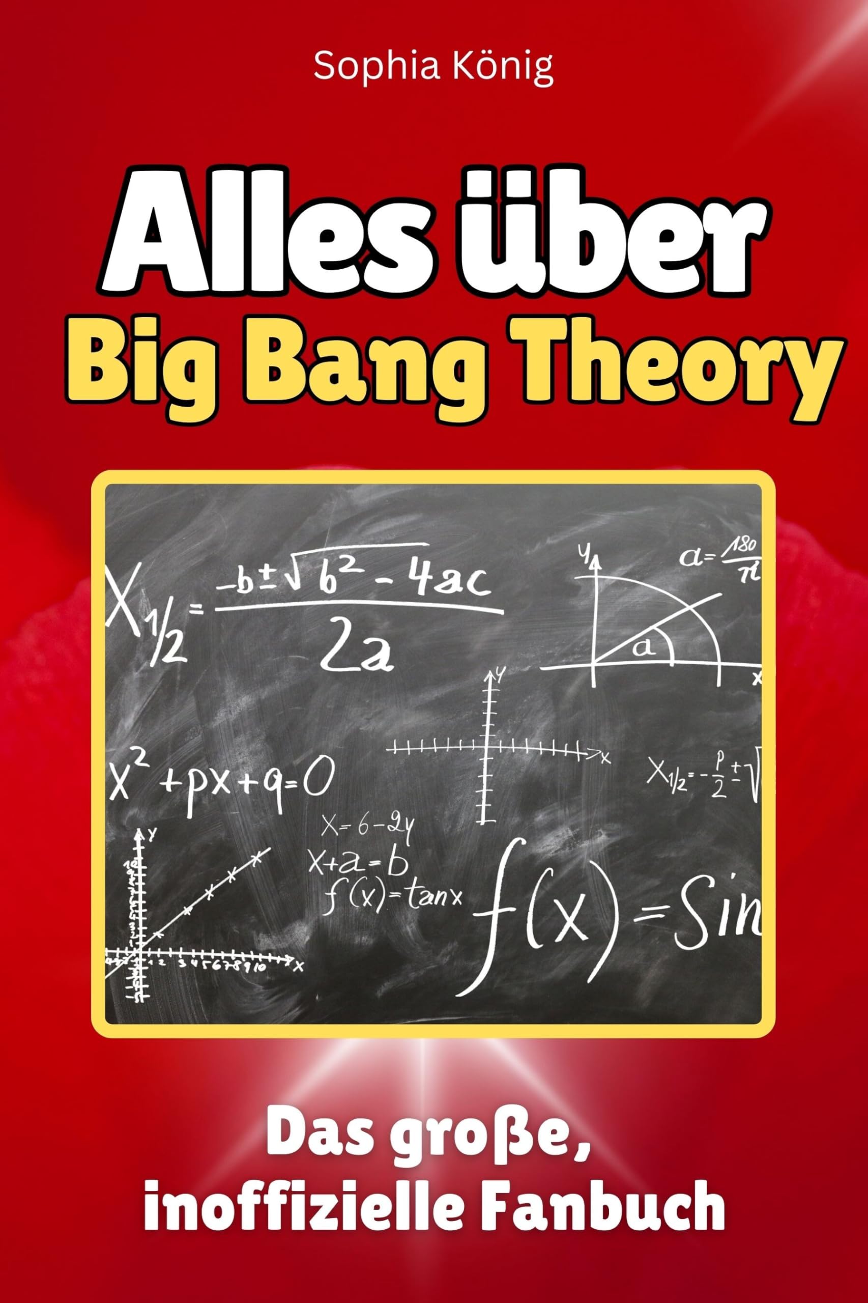 Alles über Big Bang Theory - Hochwertige Hardcover-Ausgabe - das perfekte Geschenk: Das große, inoffizielle Fanbuch Memories
