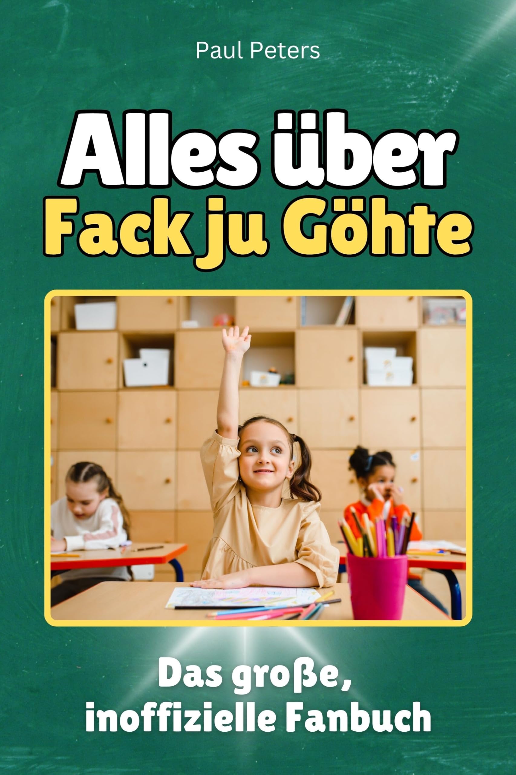 Alles über Fack ju Göhte - Hochwertige Hardcover-Ausgabe - das perfekte Geschenk: Das große, inoffizielle Fanbuch Memories