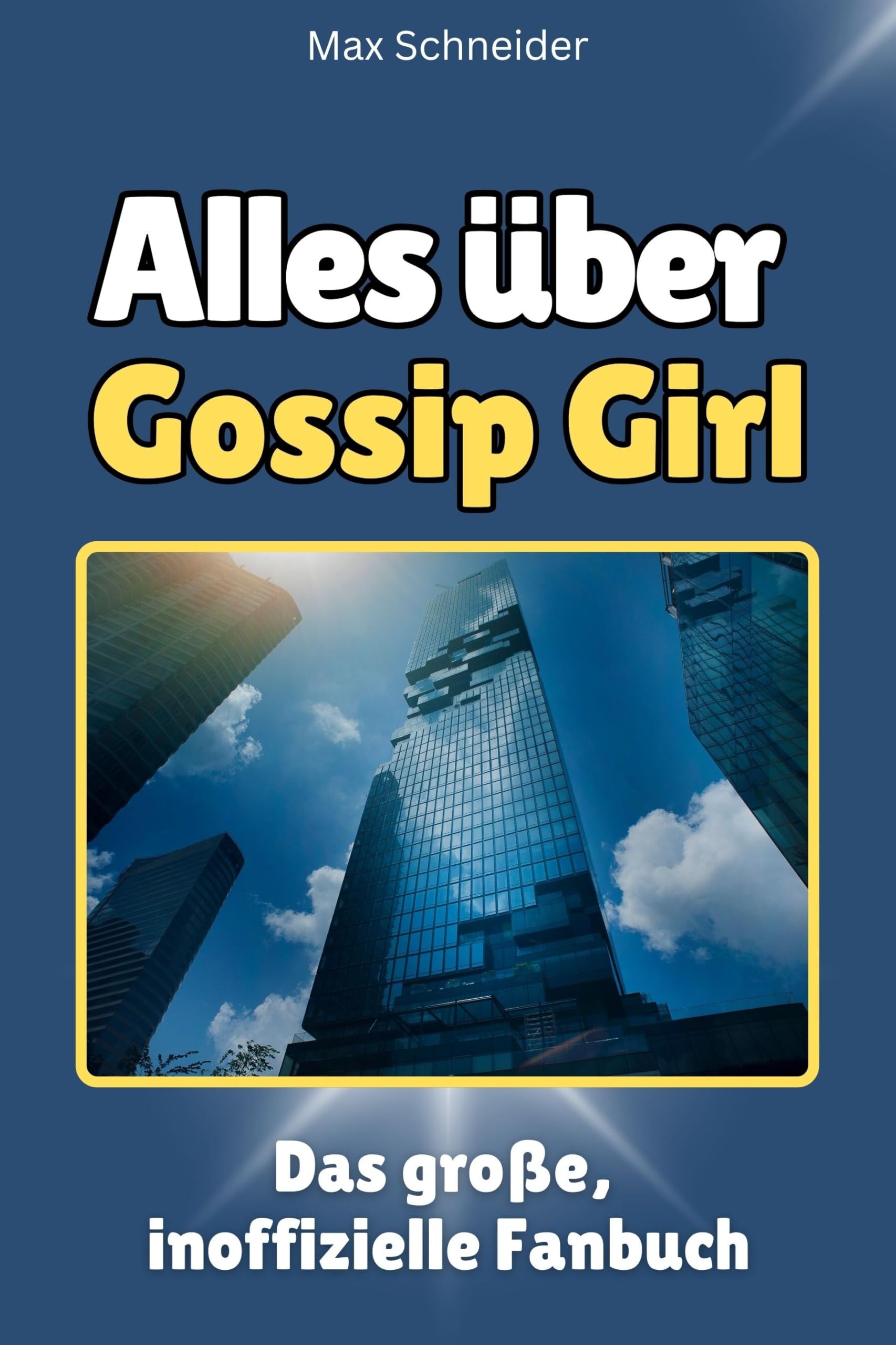 Alles über Gossip Girl - Hochwertige Hardcover-Ausgabe - das perfekte Geschenk: Das große, inoffizielle Fanbuch Memories