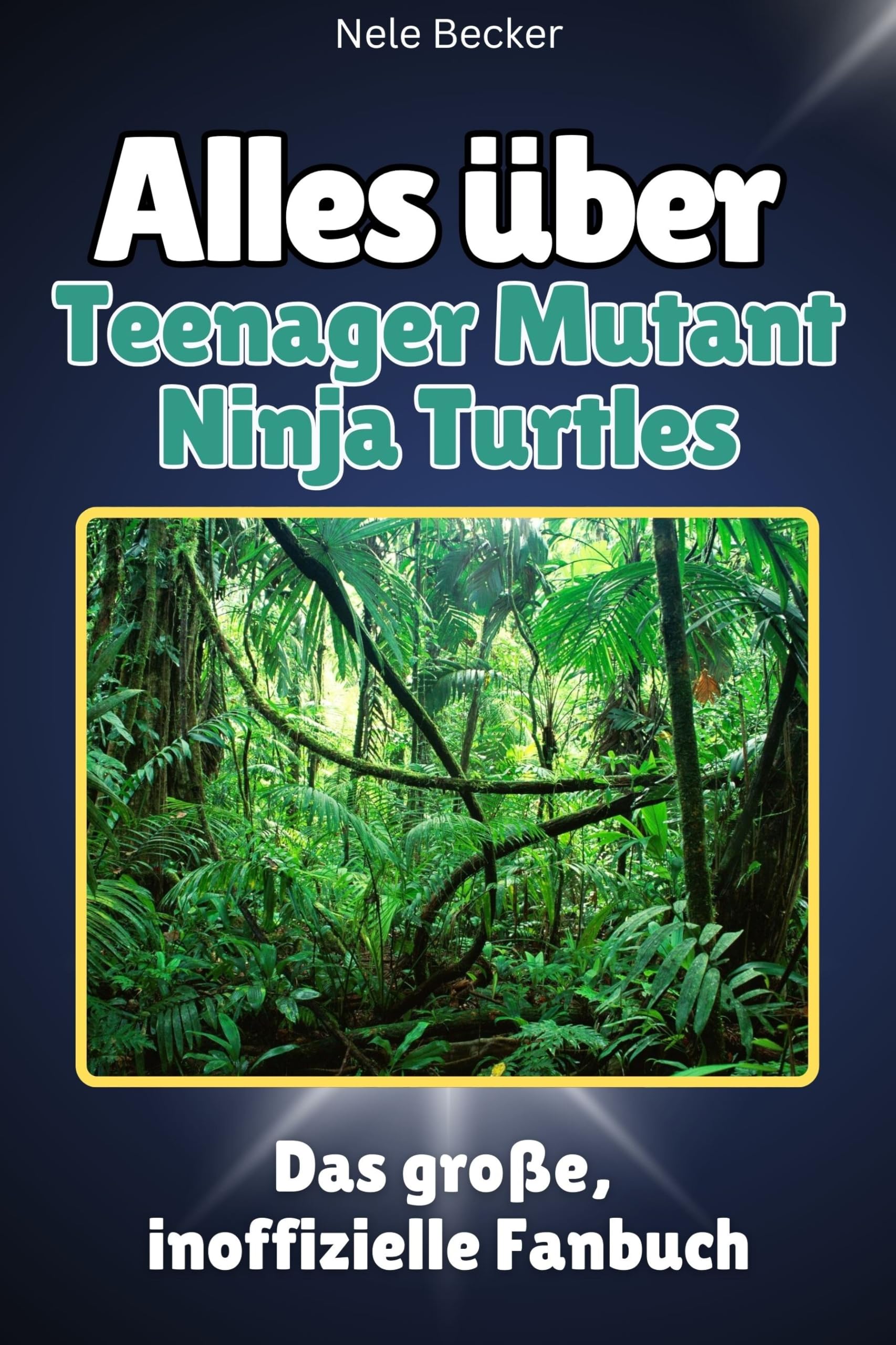 Alles über Teenager Mutant Ninja Turtles - Hochwertige Hardcover-Ausgabe - das perfekte Geschenk: Das große, inoffizielle Fanbuch Memories
