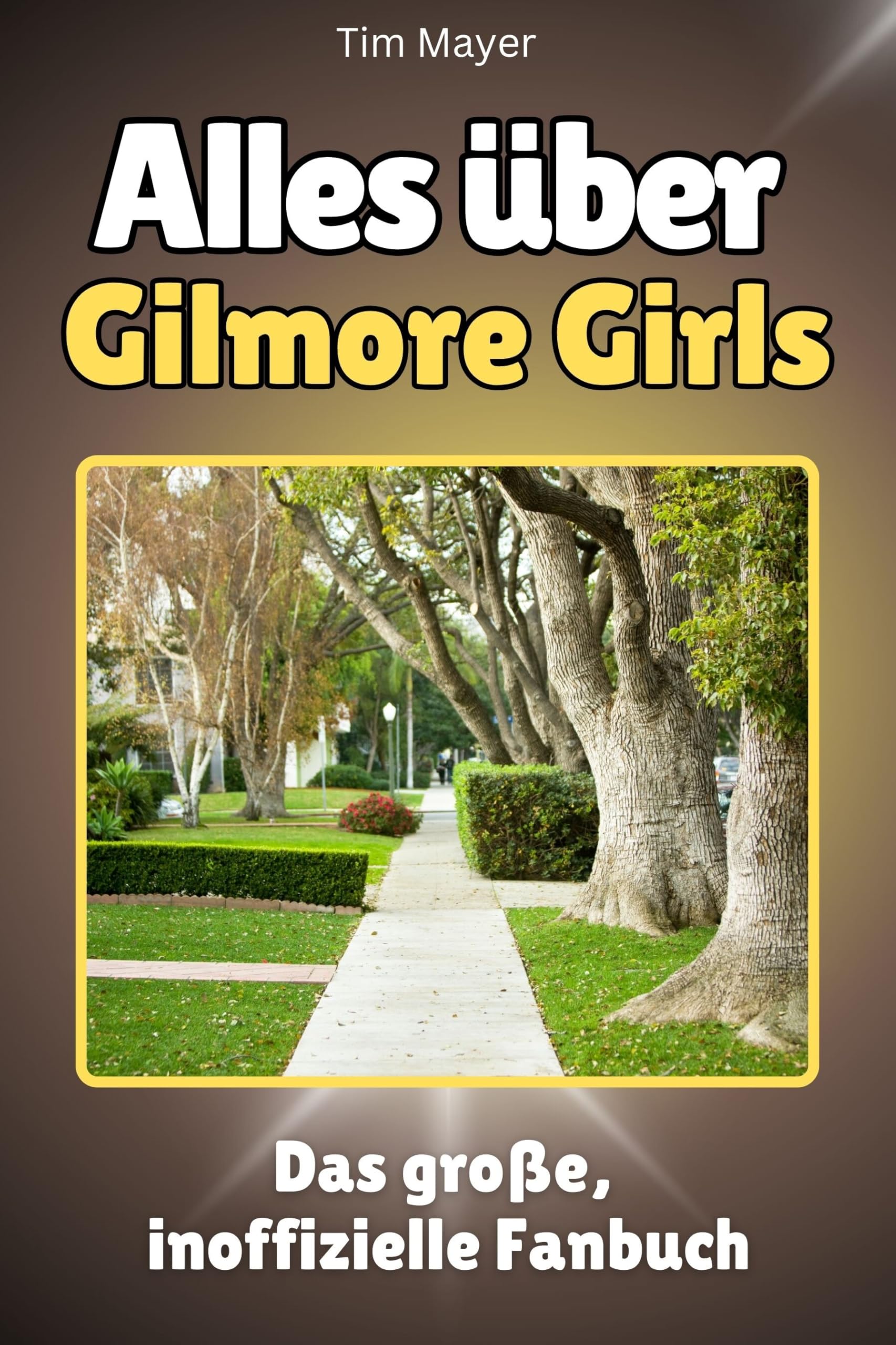 Alles über Gilmore Girls - Hochwertige Hardcover-Ausgabe - das perfekte Geschenk: Das große, inoffizielle Fanbuch Memories