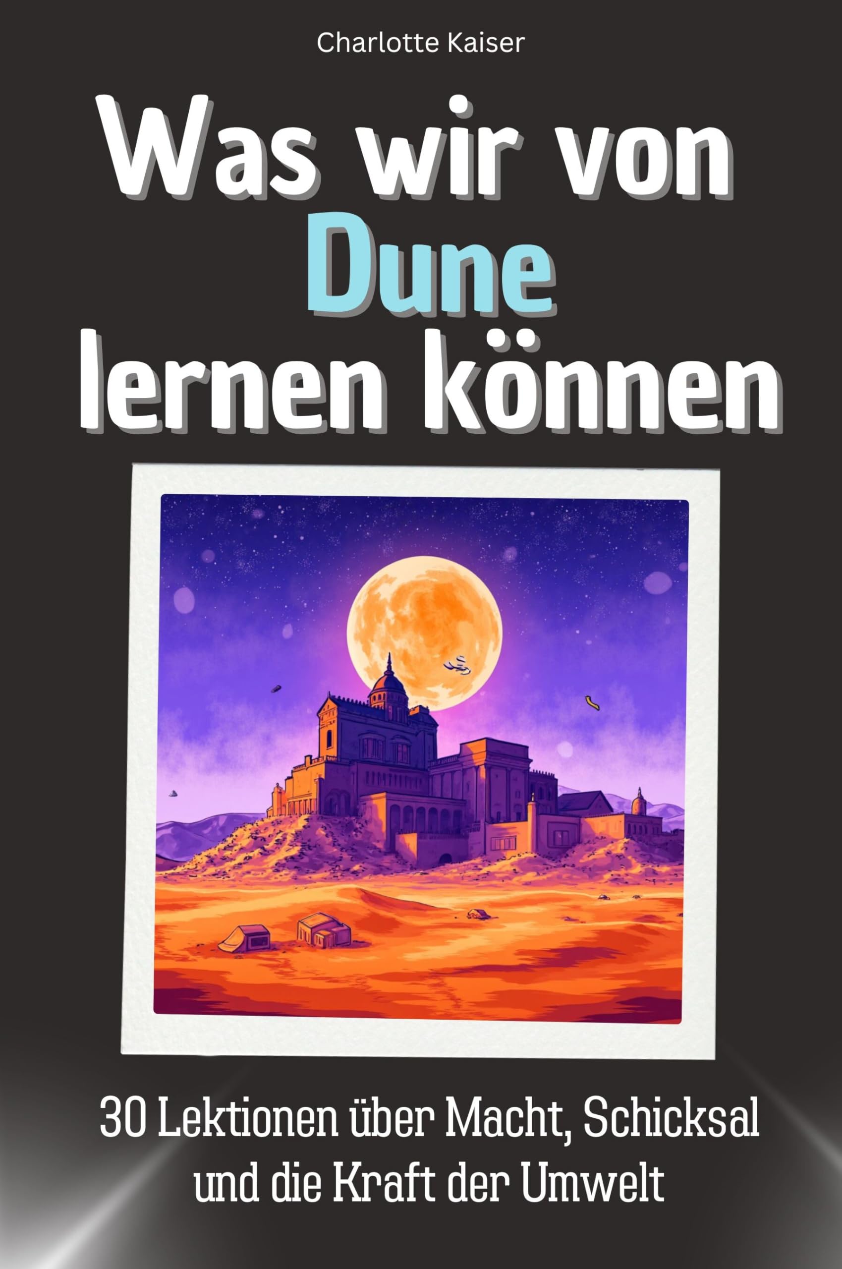 Was wir von Dune lernen können - Das perfekte Geschenk für Weihnachten und Geburtstag für Männer, Frauen und Teenager: 30 Lektionen über Macht, Schicksal und die Kraft der Umwelt Memories