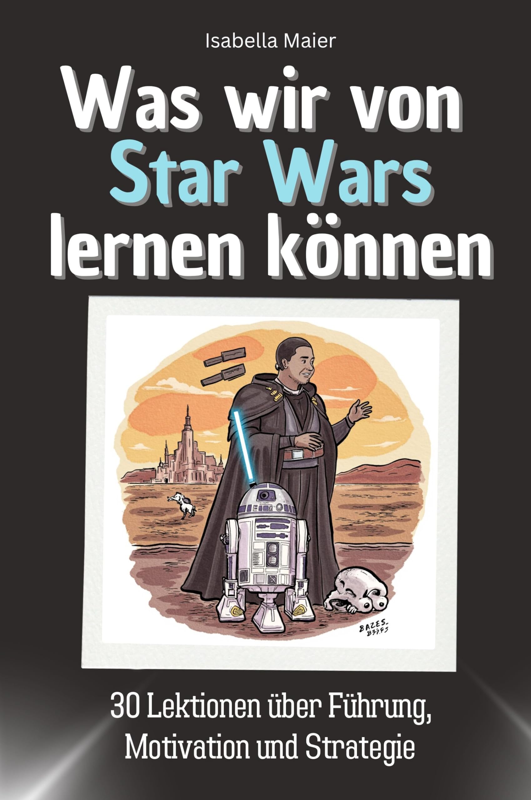 Was wir von Star Wars lernen können - Das perfekte Geschenk für Weihnachten und Geburtstag für Männer, Frauen und Teenager: 30 Lektionen über Führung, Motivation und Strategie Memories