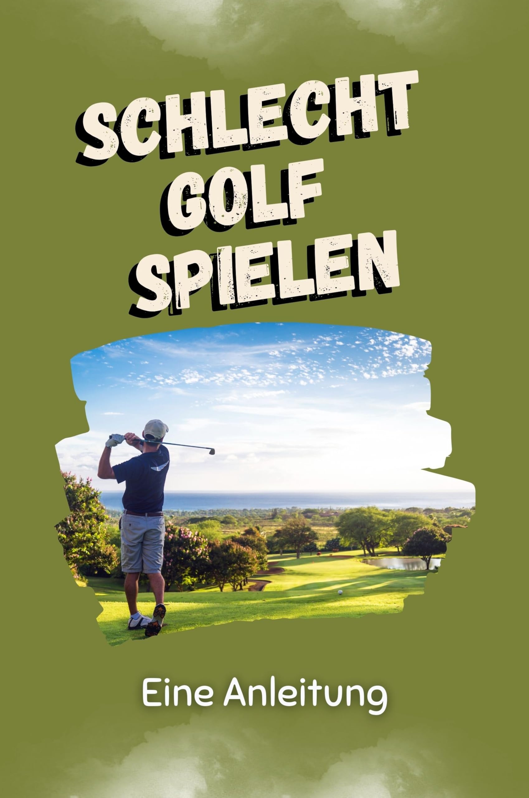 Schlecht Golf spielen - Das perfekte Geschenk für Weihnachten und Geburtstag für Männer, Frauen und Teenager: Eine Anleitung Lifestyle