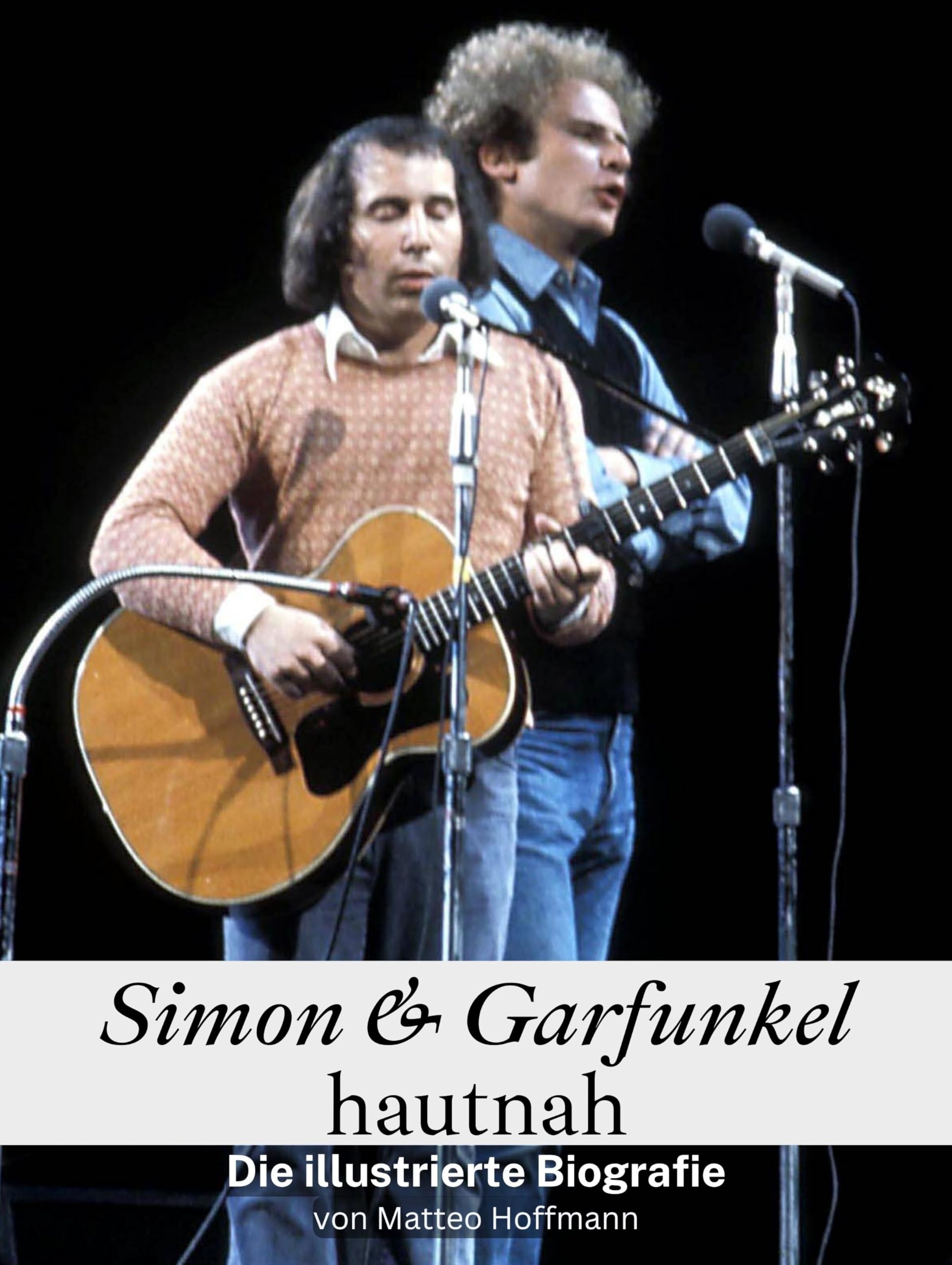 Simon & Garfunkel hautnah: Die illustrierte Biografie. Komplett in Farbe Art & Literature