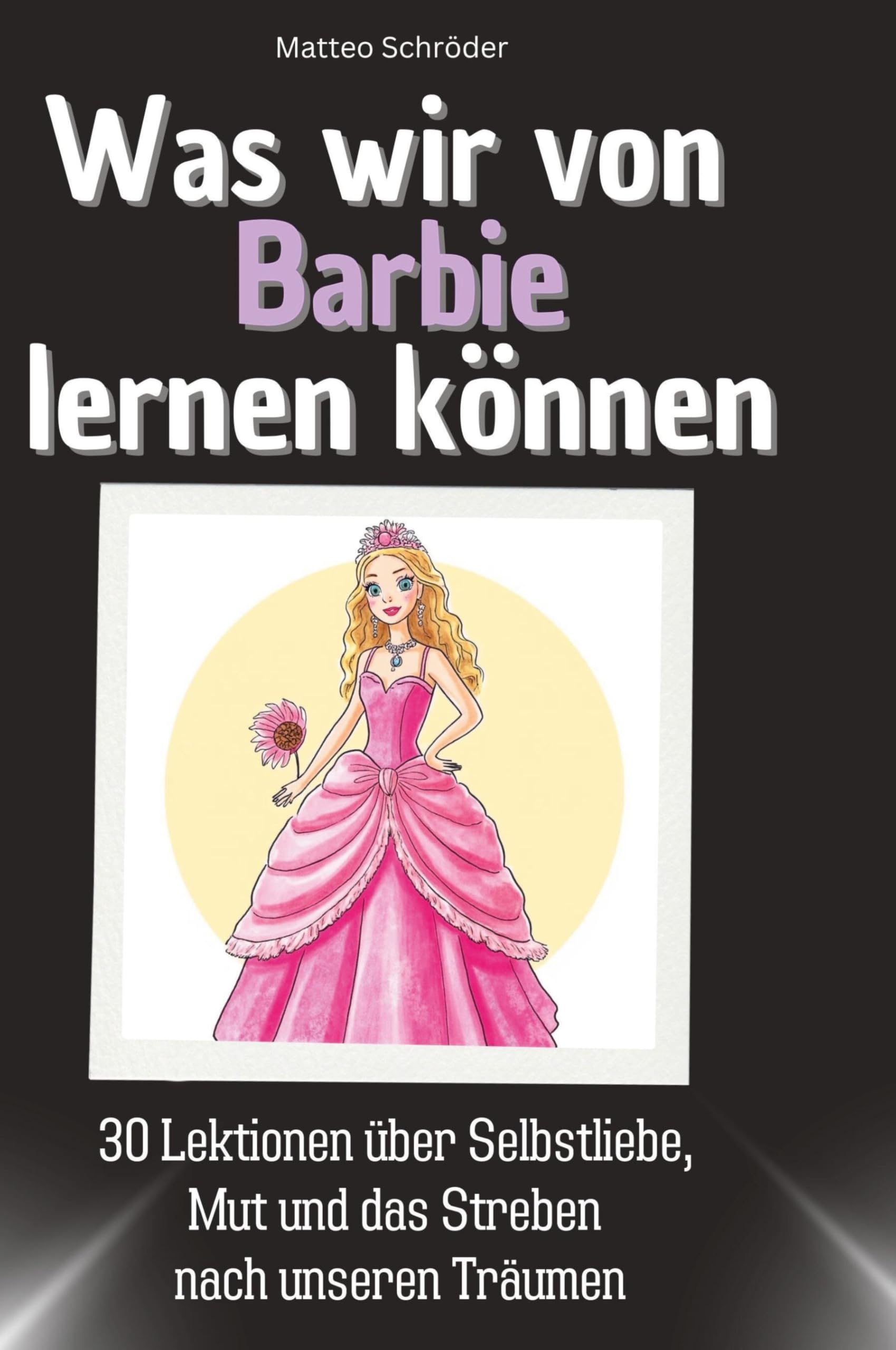 Was wir von Barbie lernen können: 30 Lektionen über Selbstliebe, Mut und das Streben nach unseren Träumen Memories