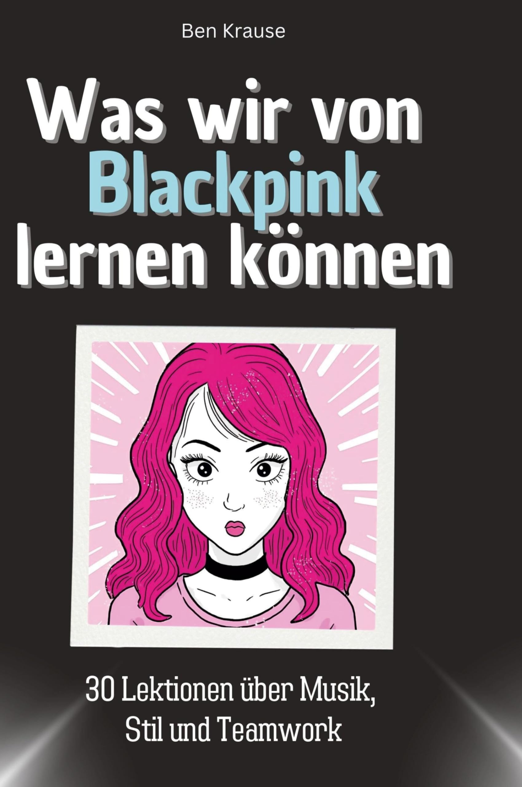 Was wir von Blackpink lernen können: 30 Lektionen über Musik, Stil und Teamwork Memories