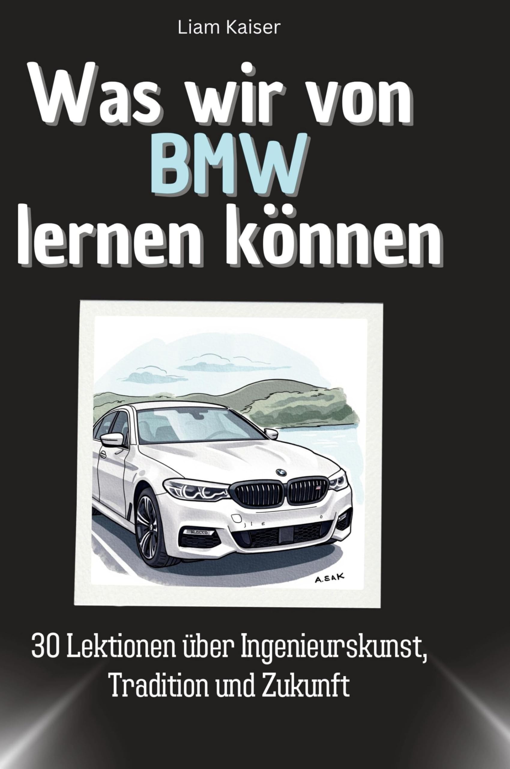 Was wir von BMW lernen können: 30 Lektionen über Ingenieurskunst, Tradition und Zukunft Memories