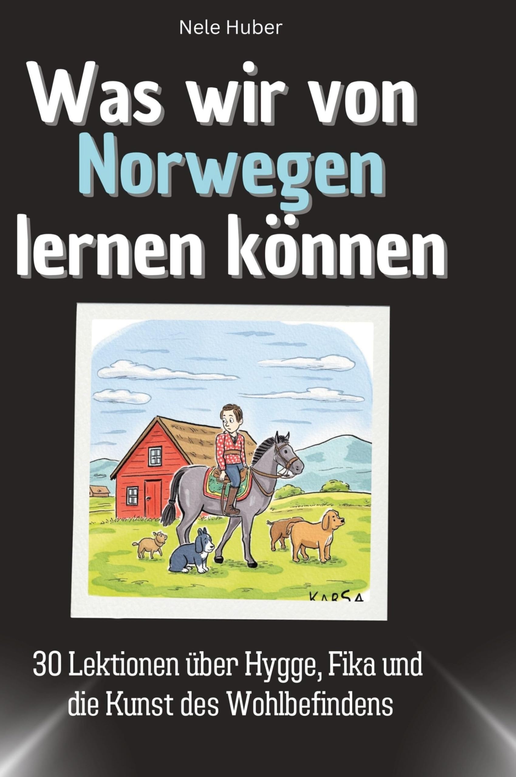 Was wir von Norwegen lernen können: 30 Lektionen über Hygge, Fika und die Kunst des Wohlbefindens Memories