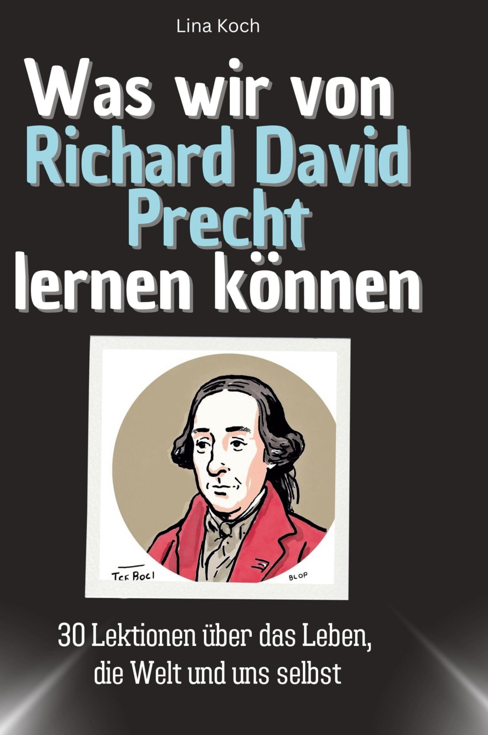 Was wir von Richard David Precht lernen können: 30 Lektionen über das Leben, die Welt und uns selbst Memories