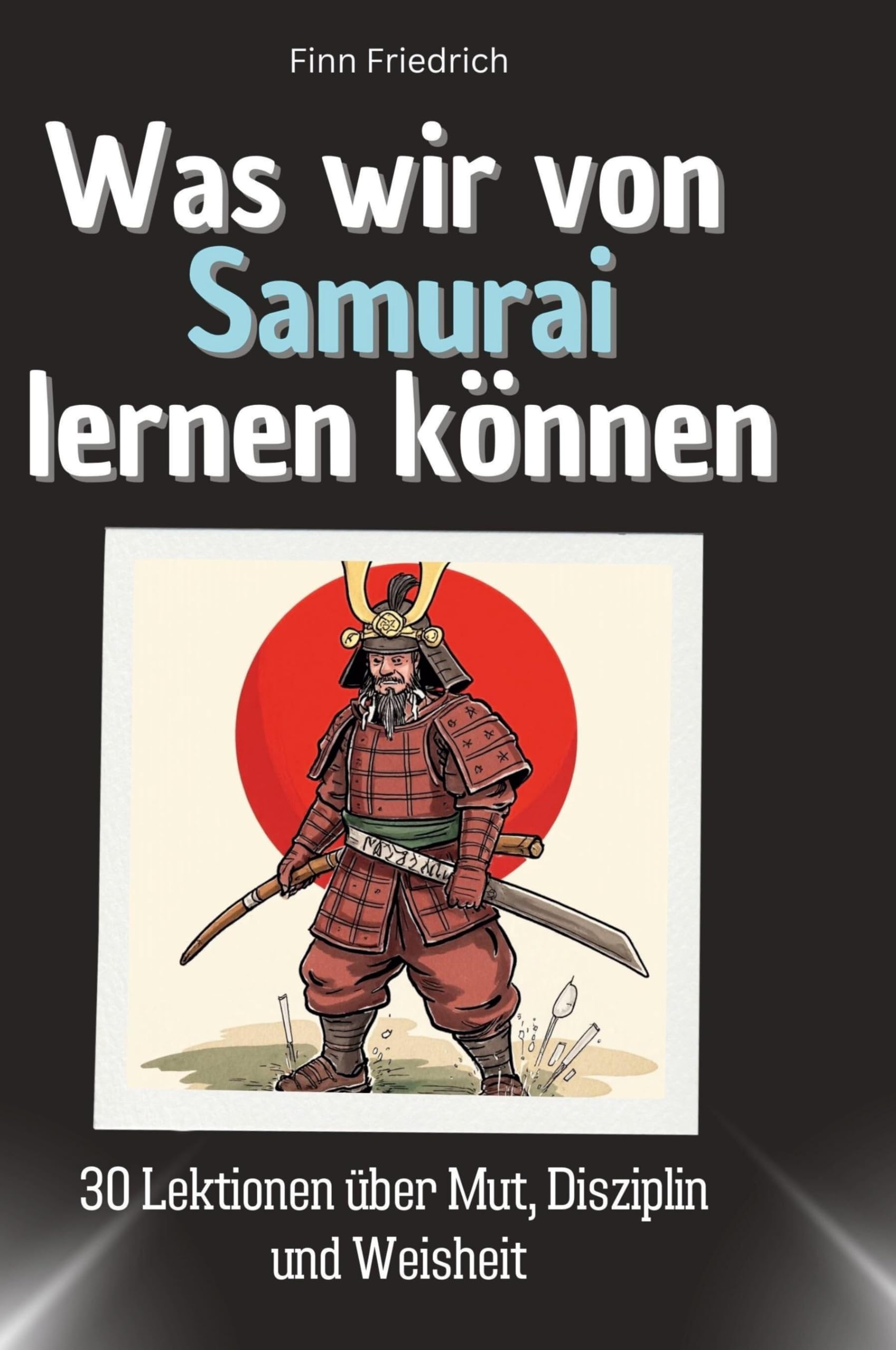 Was wir von Samurai lernen können: 30 Lektionen über Mut, Disziplin und Weisheit Memories