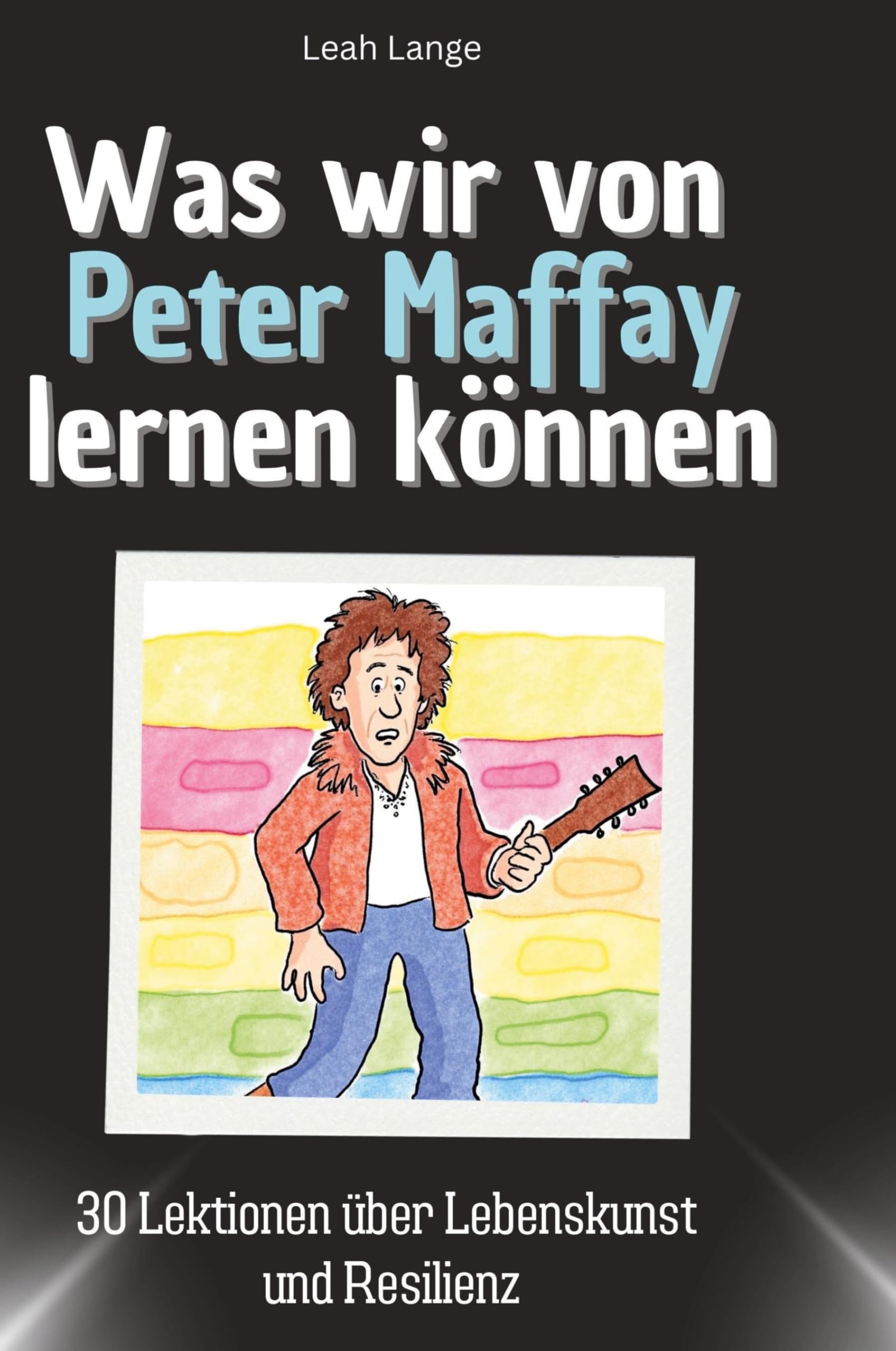 Was wir von Peter Maffay lernen können: 30 Lektionen über Lebenskunst und Resilienz Memories