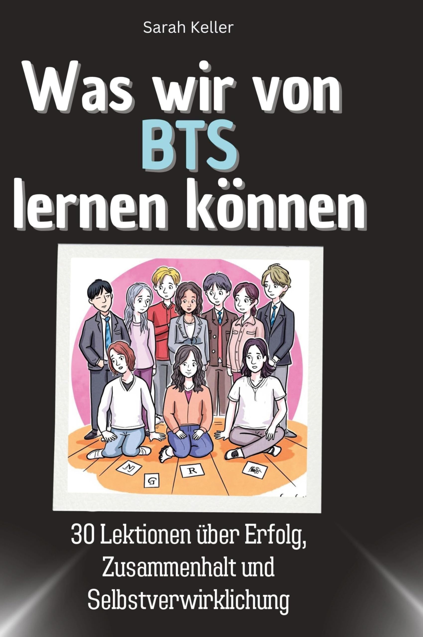 Was wir von BTS lernen können: 30 Lektionen über Erfolg, Zusammenhalt und Selbstverwirklichung Memories