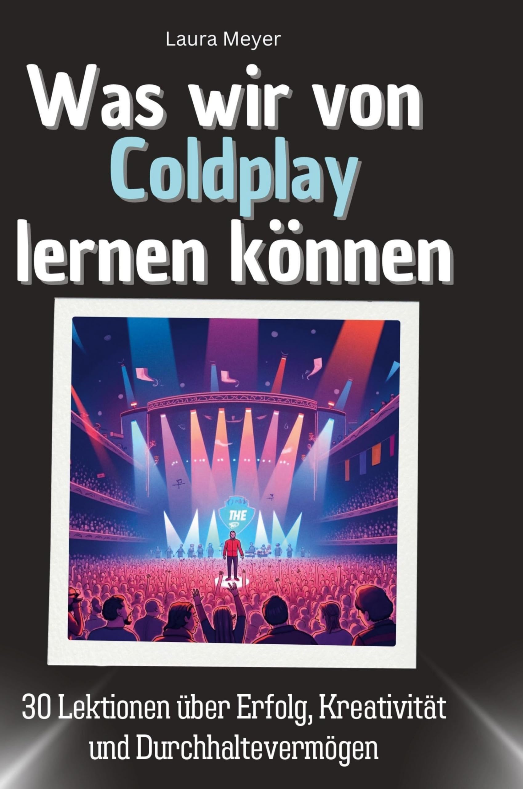Was wir von Coldplay lernen können: 30 Lektionen über Erfolg, Kreativität und Durchhaltevermögen Memories