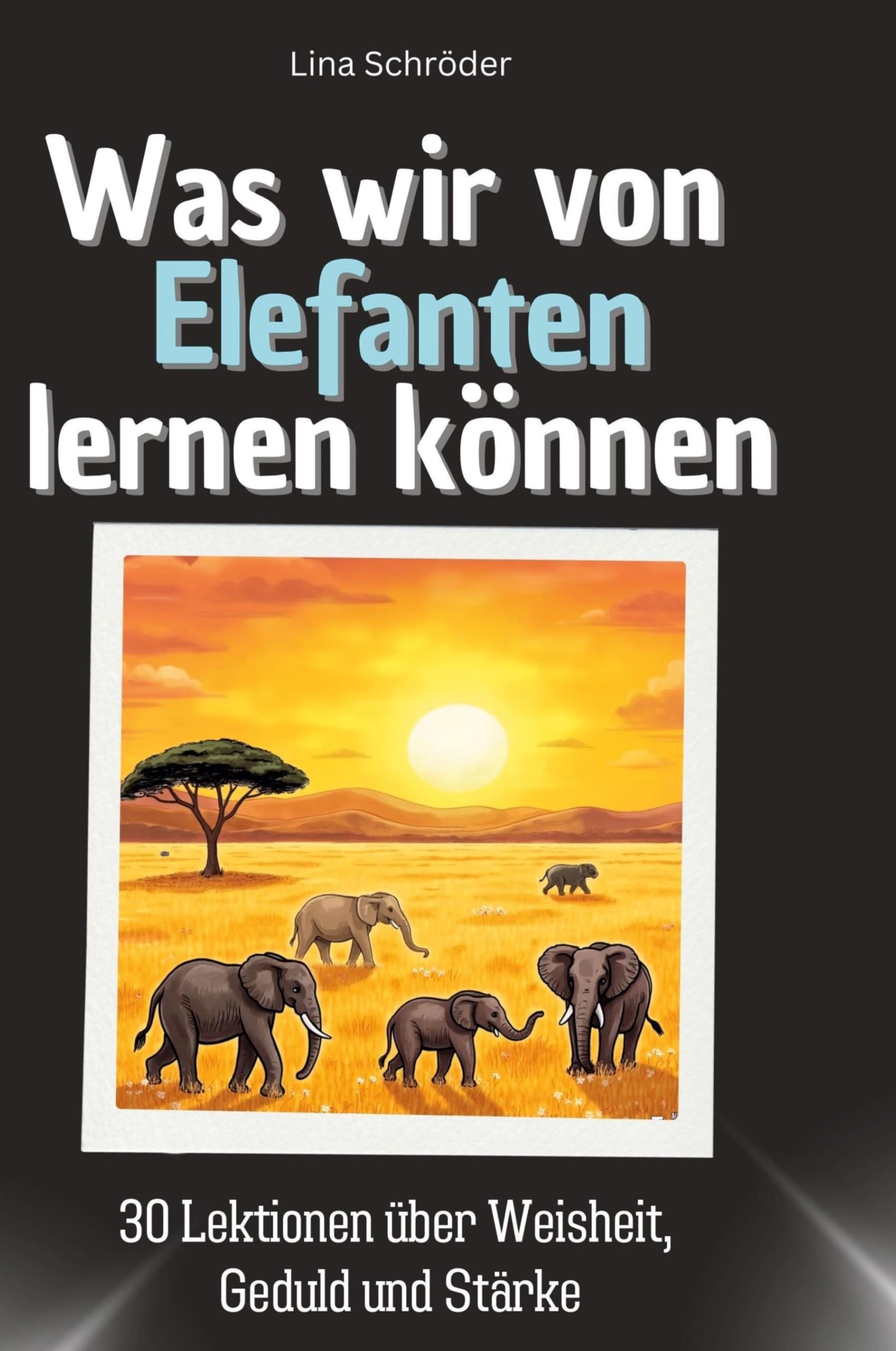 Was wir von Elefanten lernen können: 30 Lektionen über Weisheit, Geduld und Stärke Memories