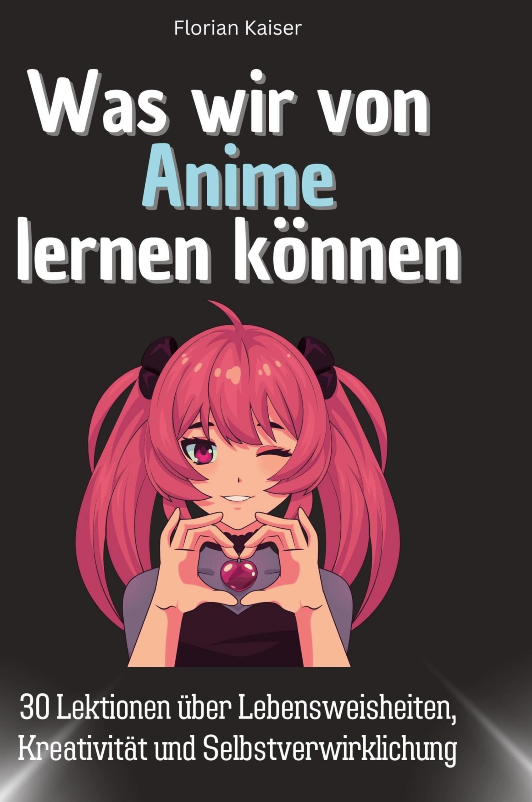 Was wir von Anime lernen können: 30 Lektionen über Lebensweisheiten, Kreativität und Selbstverwirklichung Memories