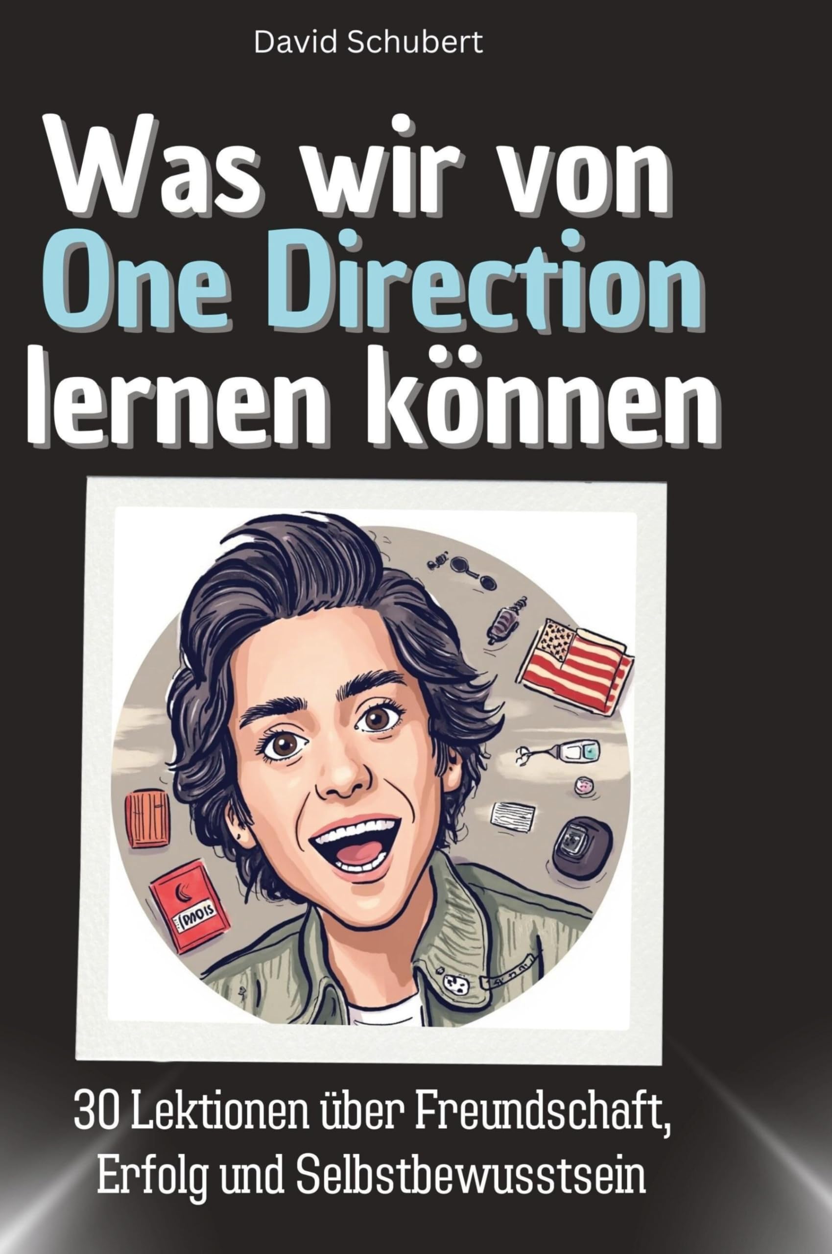 Was wir von One Direction lernen können: 30 Lektionen über Freundschaft, Erfolg und Selbstbewusstsein Memories