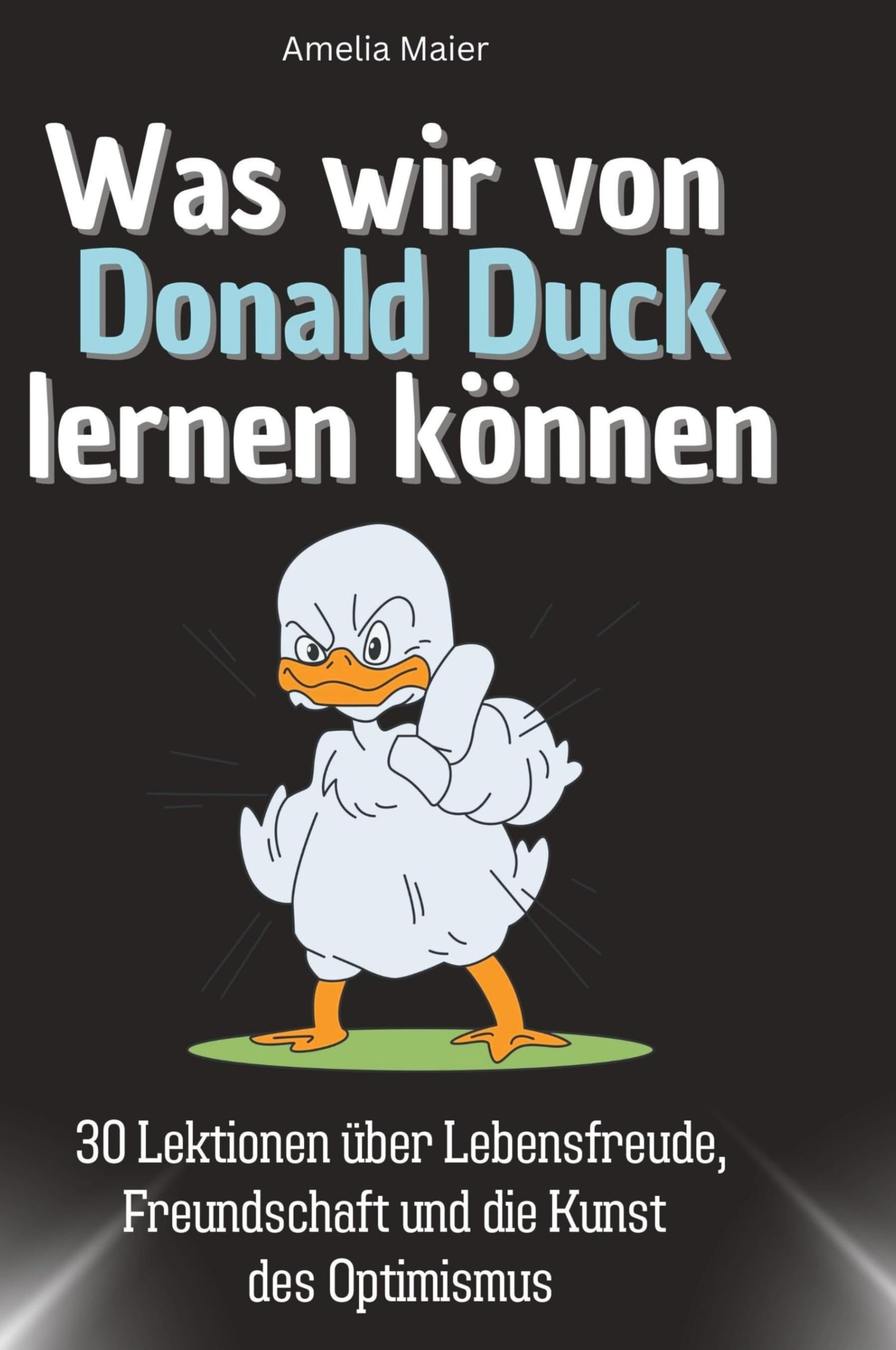 Was wir von Donald Duck lernen können: 30 Lektionen über Lebensfreude, Freundschaft und die Kunst des Optimismus Memories