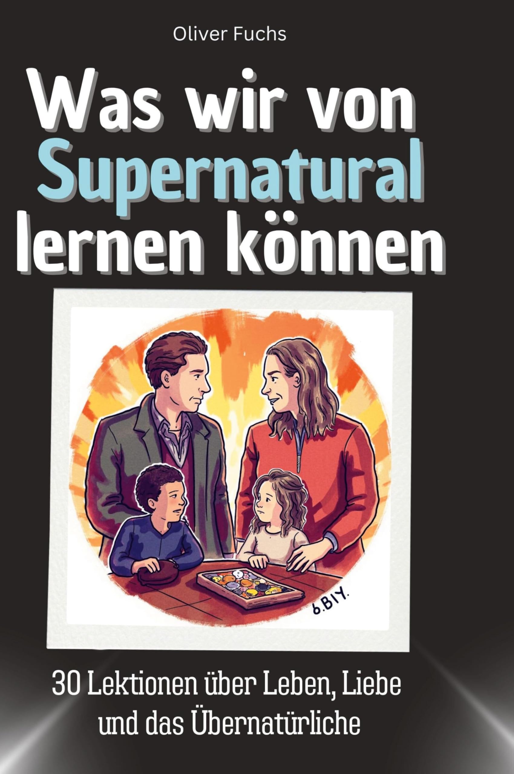 Was wir von Supernatural lernen können: 30 Lektionen über Leben, Liebe und das Übernatürliche Memories
