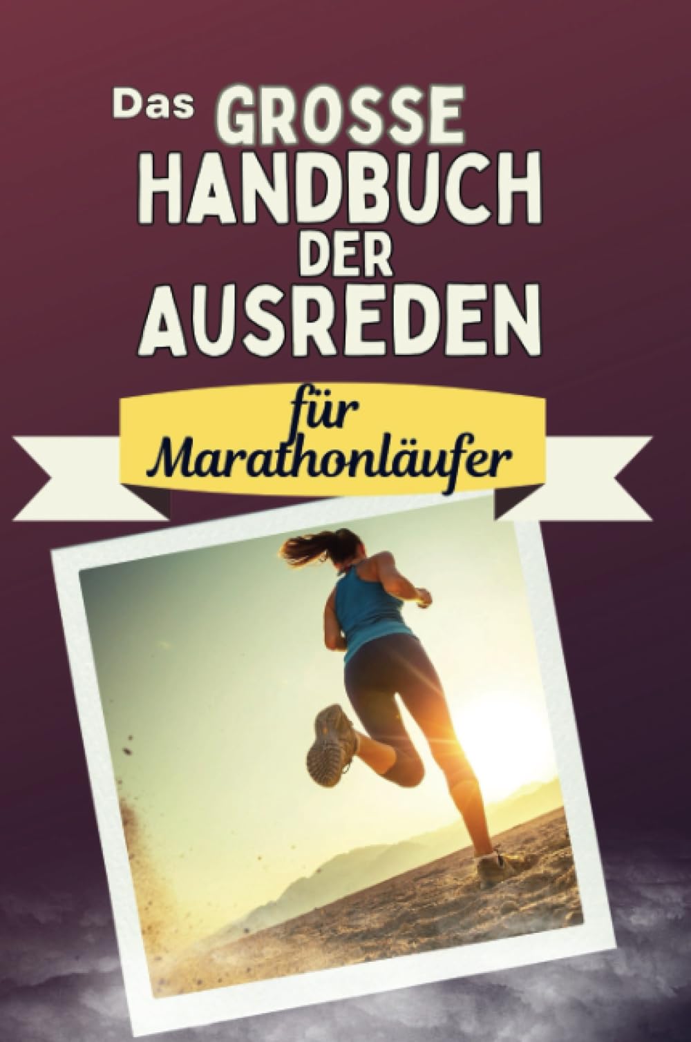 Das große Handbuch der Ausreden für Marathonläufer - Das perfekte Geschenk für Erwachsene und Teenager für Weihnachten und Geburtstag Memories