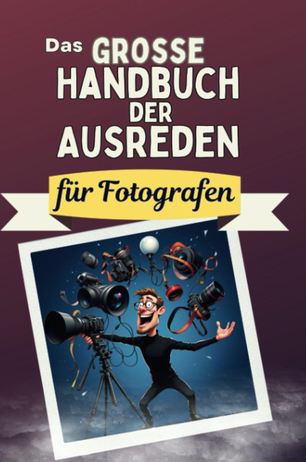 Das große Handbuch der Ausreden für Fotografen - Das perfekte Geschenk für Erwachsene und Teenager für Weihnachten und Geburtstag Memories