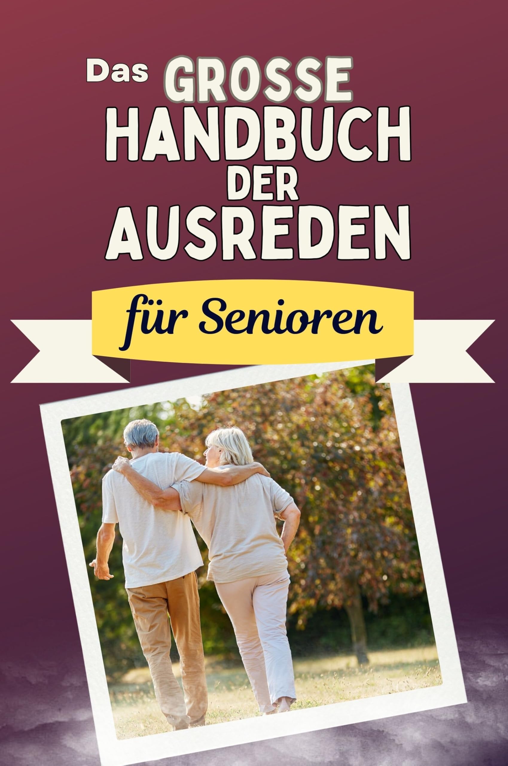 Das große Handbuch der Ausreden für Senioren - Das perfekte Geschenk für Erwachsene und Teenager für Weihnachten und Geburtstag Memories
